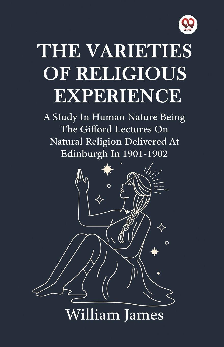 Vorderes Coverbild The Varieties Of Religious Experience A Study In Human Nature Being The Gifford Lectures On Natural Religion Delivered At Edinburgh In 1901-1902