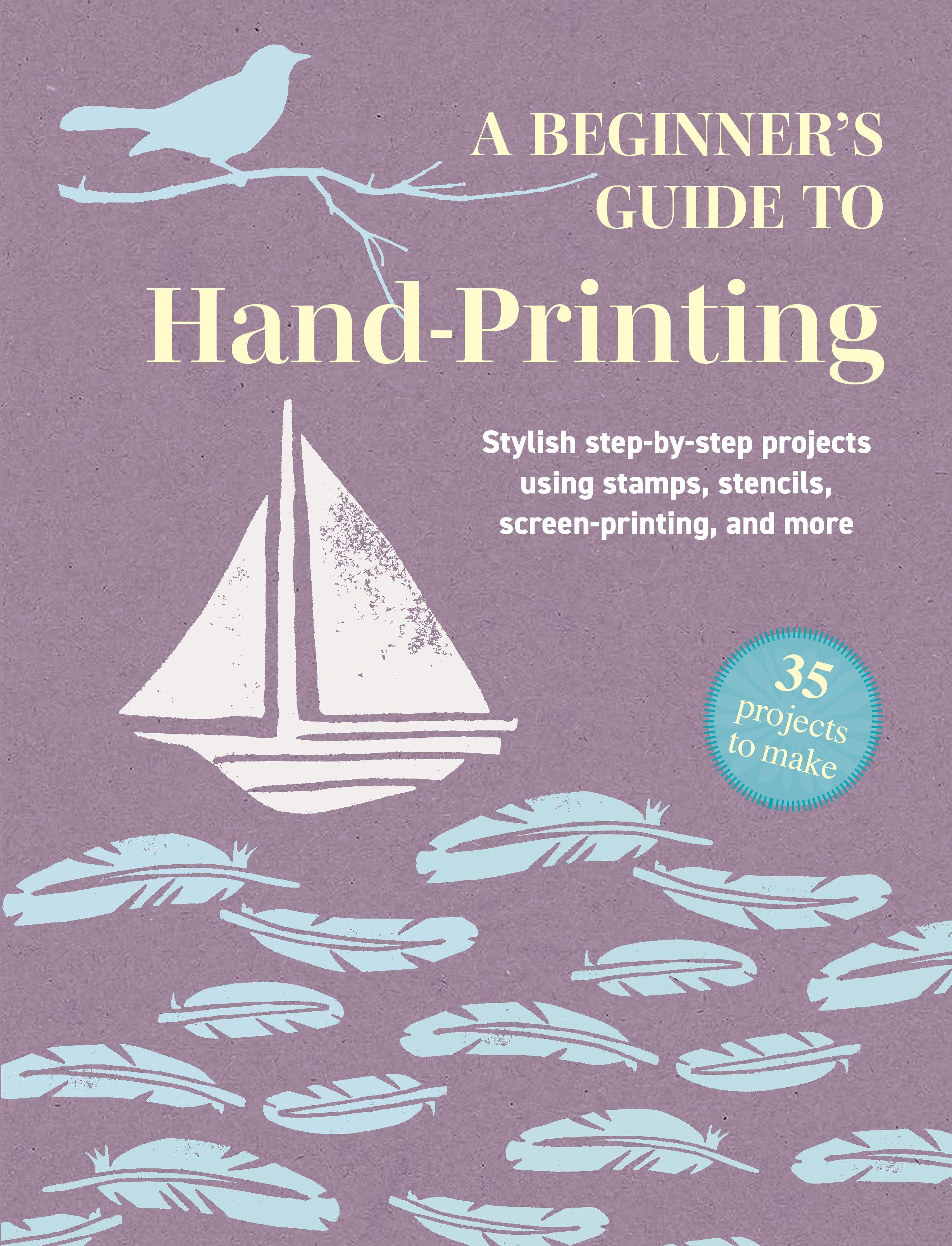 Vorderes Coverbild A Beginner's Guide to Hand-Printing: 35 projects to make