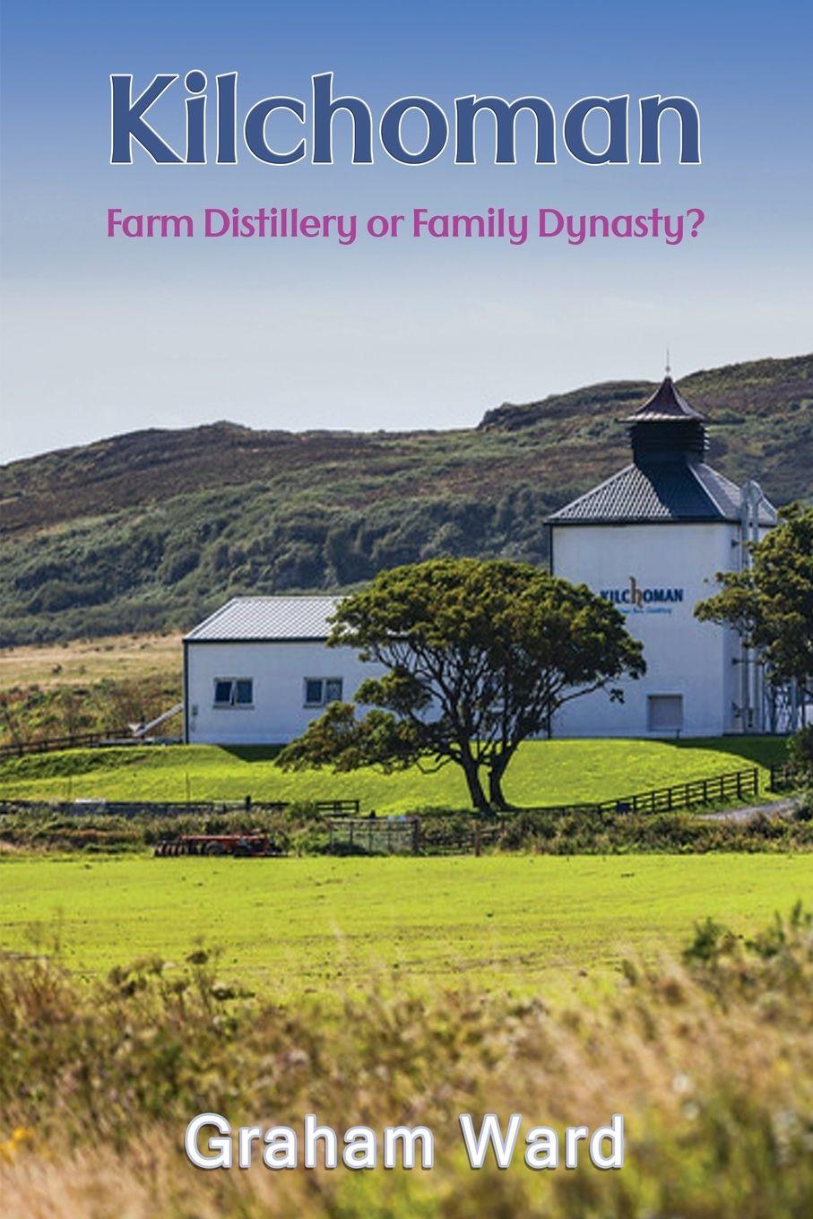 Vorderes Coverbild Kilchoman - Farm Distillery or Family Dynasty?
