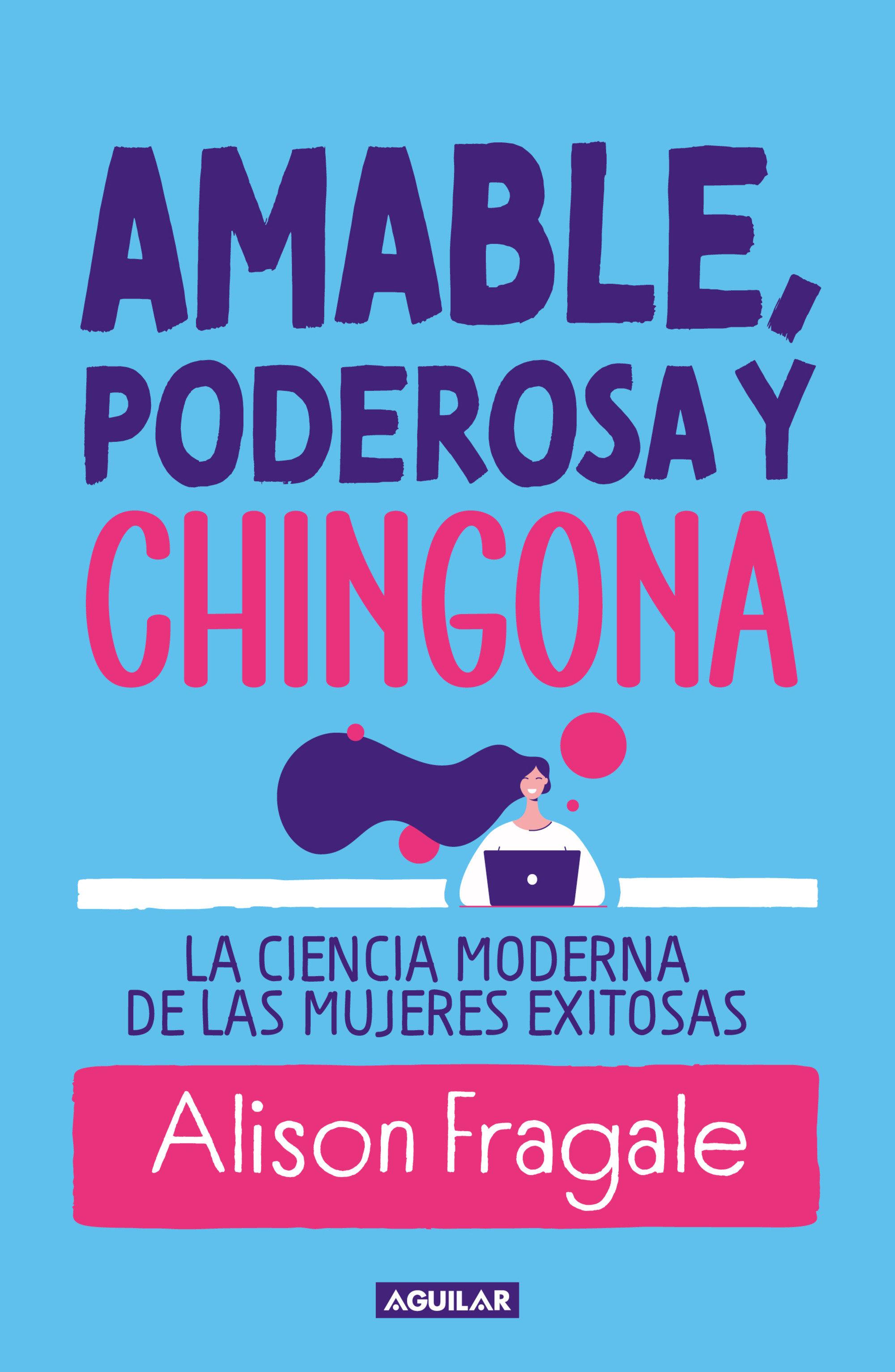 Vorderes Coverbild Amable, Poderosa Y Chingona / Likeable Badass: How Women Get the Success They Deserve
