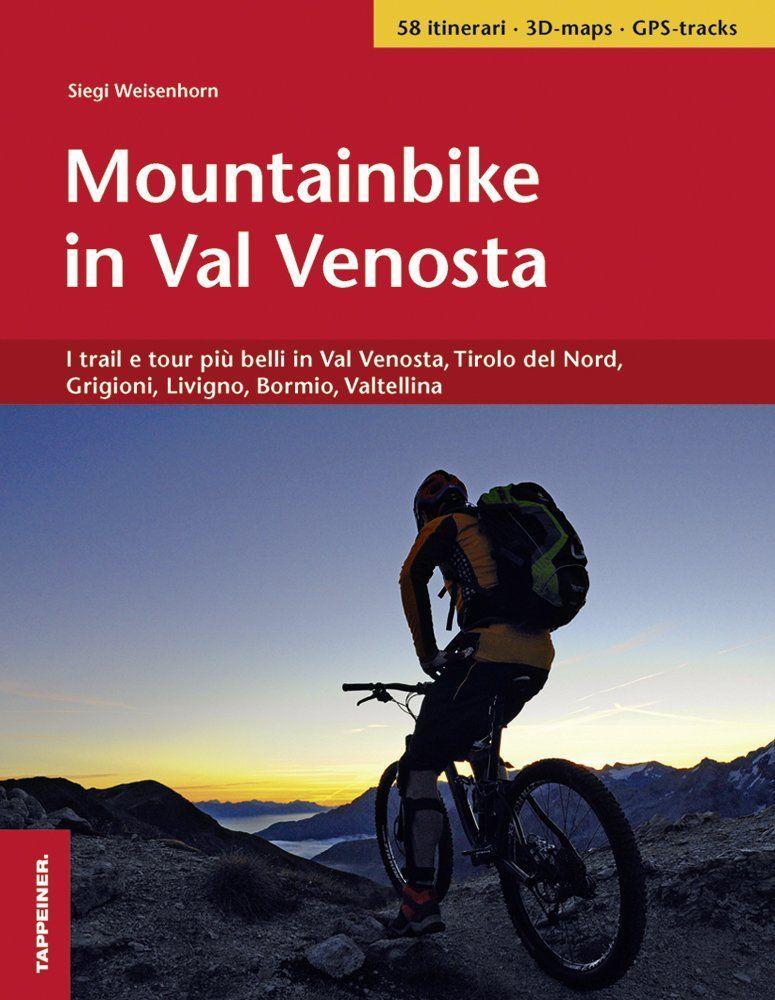 Vorderes Coverbild Mountainbike in Val Venosta. I trail e tour più belli in Val Venosta, Tirolo del Nord, Grigioni, Livigno, Bormio, Valtellina