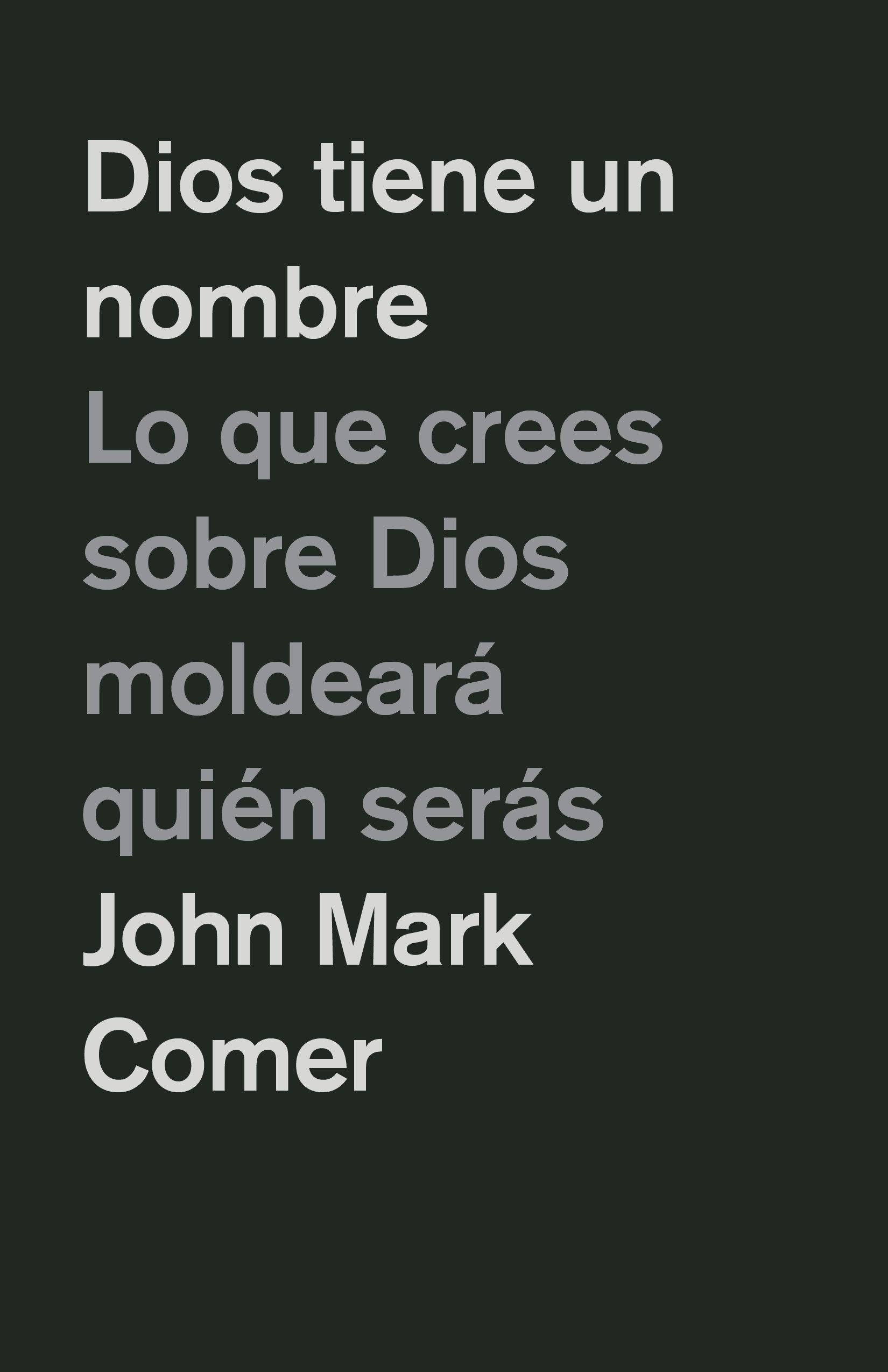 Vorderes Coverbild Dios Tiene Un Nombre: Lo Que Crees Sobre Dios Moldeará Quién Serás / God Has a Name