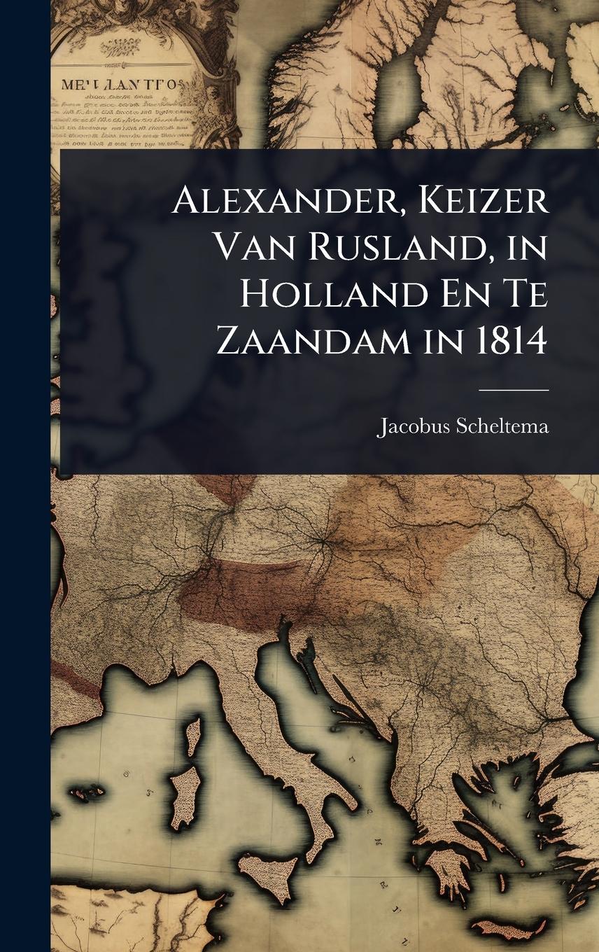 Vorderes Coverbild Alexander, Keizer Van Rusland, in Holland En Te Zaandam in 1814