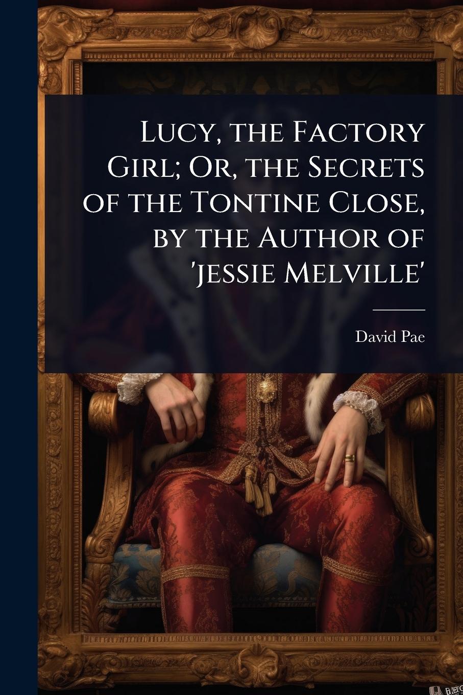 Vorderes Coverbild Lucy, the Factory Girl; Or, the Secrets of the Tontine Close, by the Author of 'jessie Melville'