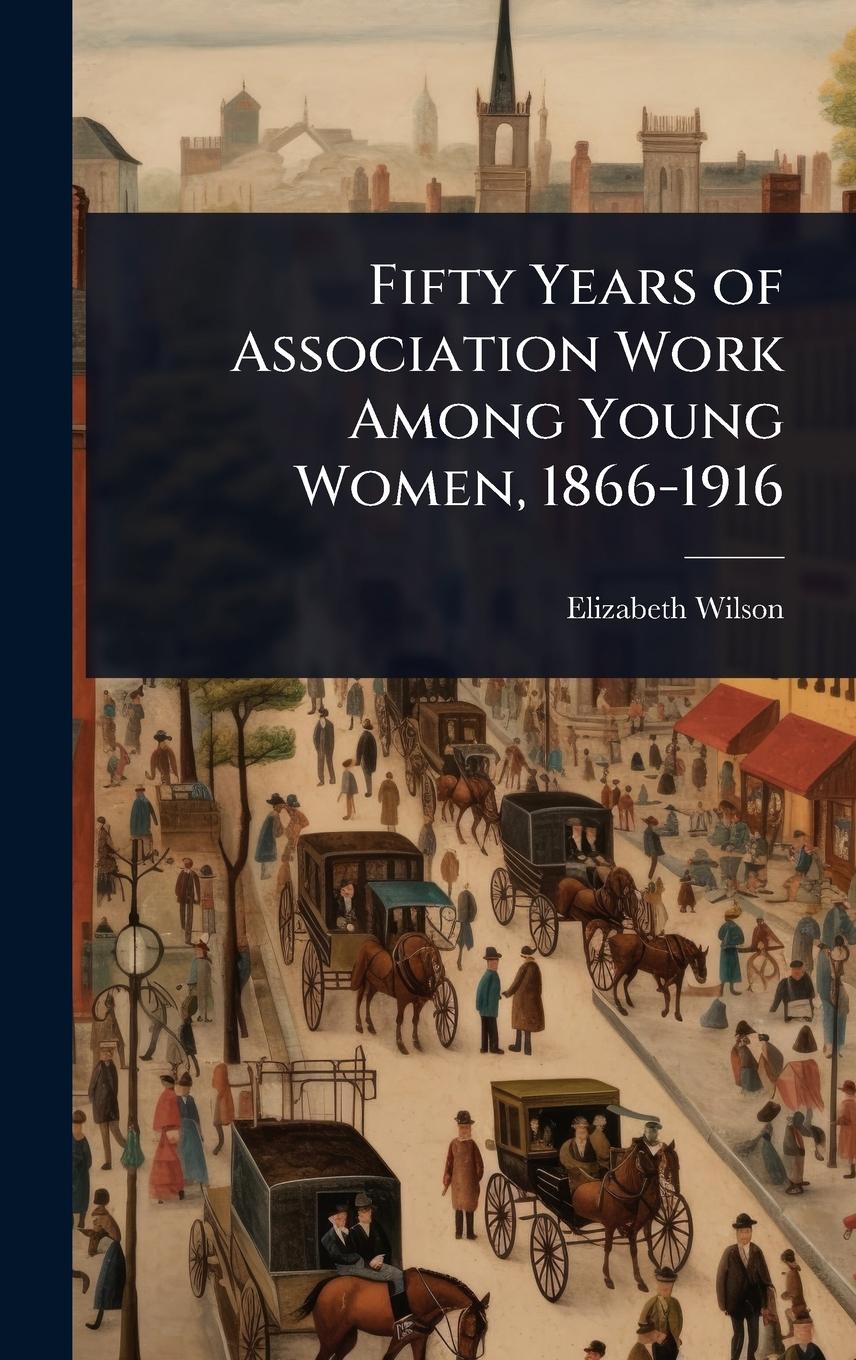 Vorderes Coverbild Fifty Years of Association Work Among Young Women, 1866-1916
