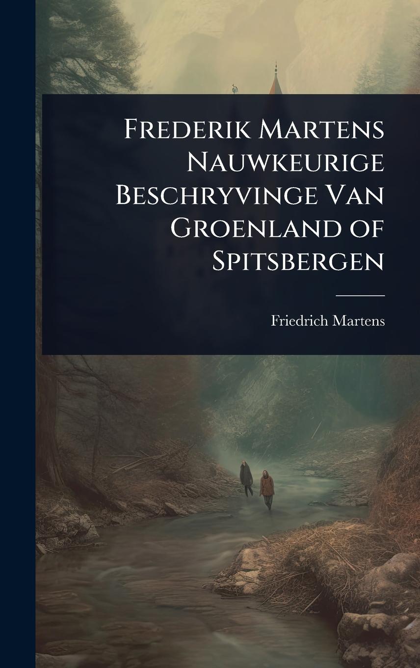 Vorderes Coverbild Frederik Martens Nauwkeurige Beschryvinge Van Groenland of Spitsbergen