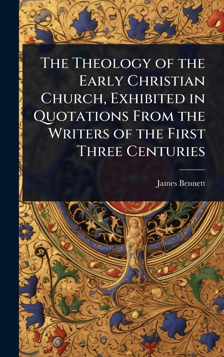 Vorderes Coverbild The Theology of the Early Christian Church, Exhibited in Quotations From the Writers of the First Three Centuries
