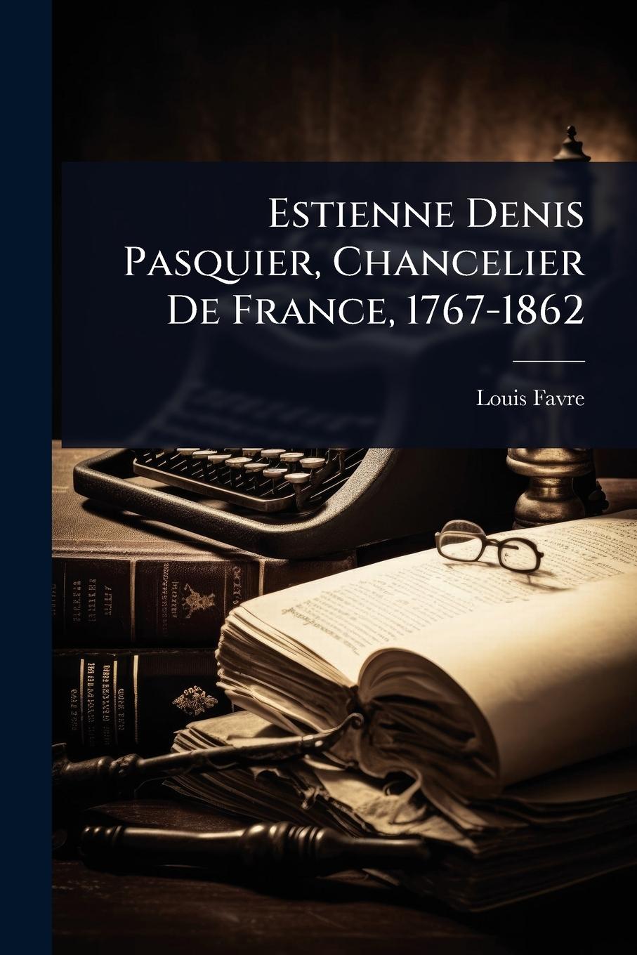 Vorderes Coverbild Estienne Denis Pasquier, Chancelier De France, 1767-1862