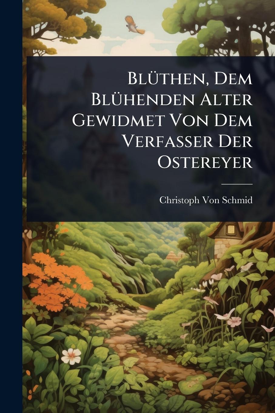 Vorderes Coverbild BlÃ1/4then, Dem BlÃ1/4henden Alter Gewidmet Von Dem Verfasser Der Ostereyer