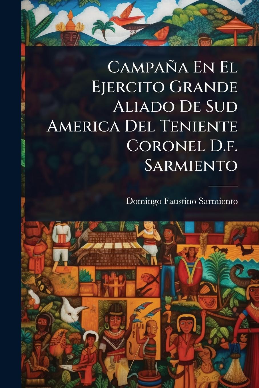 Vorderes Coverbild Campaña En El Ejercito Grande Aliado De Sud America Del Teniente Coronel D.f. Sarmiento