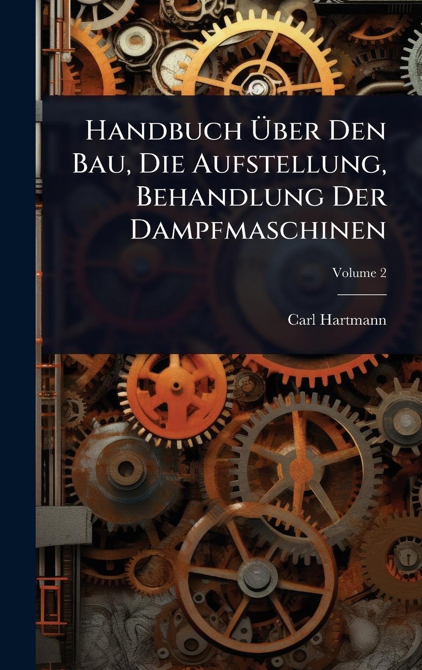 Vorderes Coverbild Handbuch Ã&#156;ber Den Bau, Die Aufstellung, Behandlung Der Dampfmaschinen