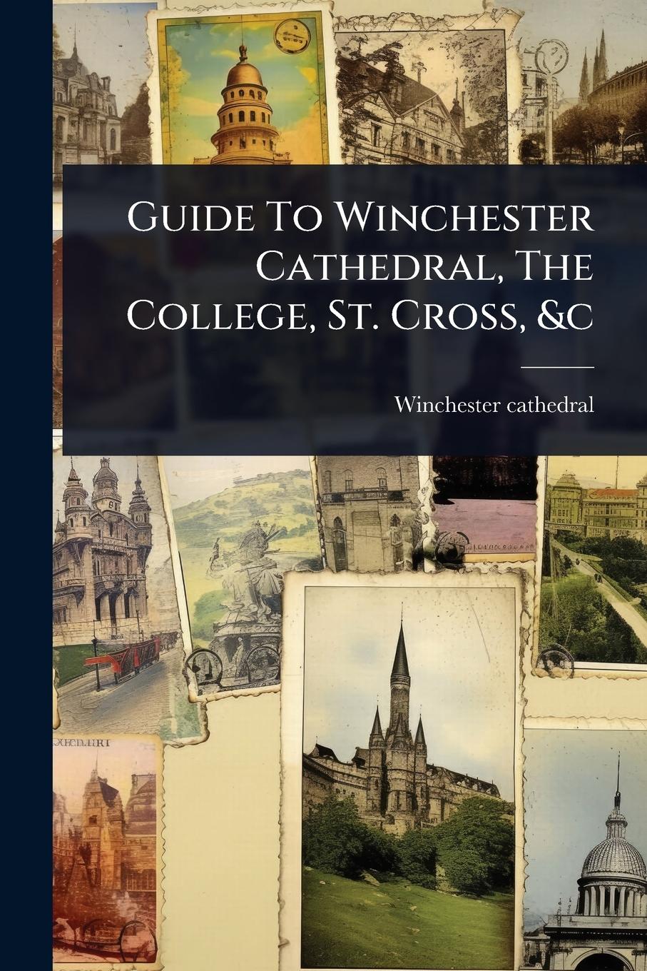 Vorderes Coverbild Guide To Winchester Cathedral, The College, St. Cross, &c