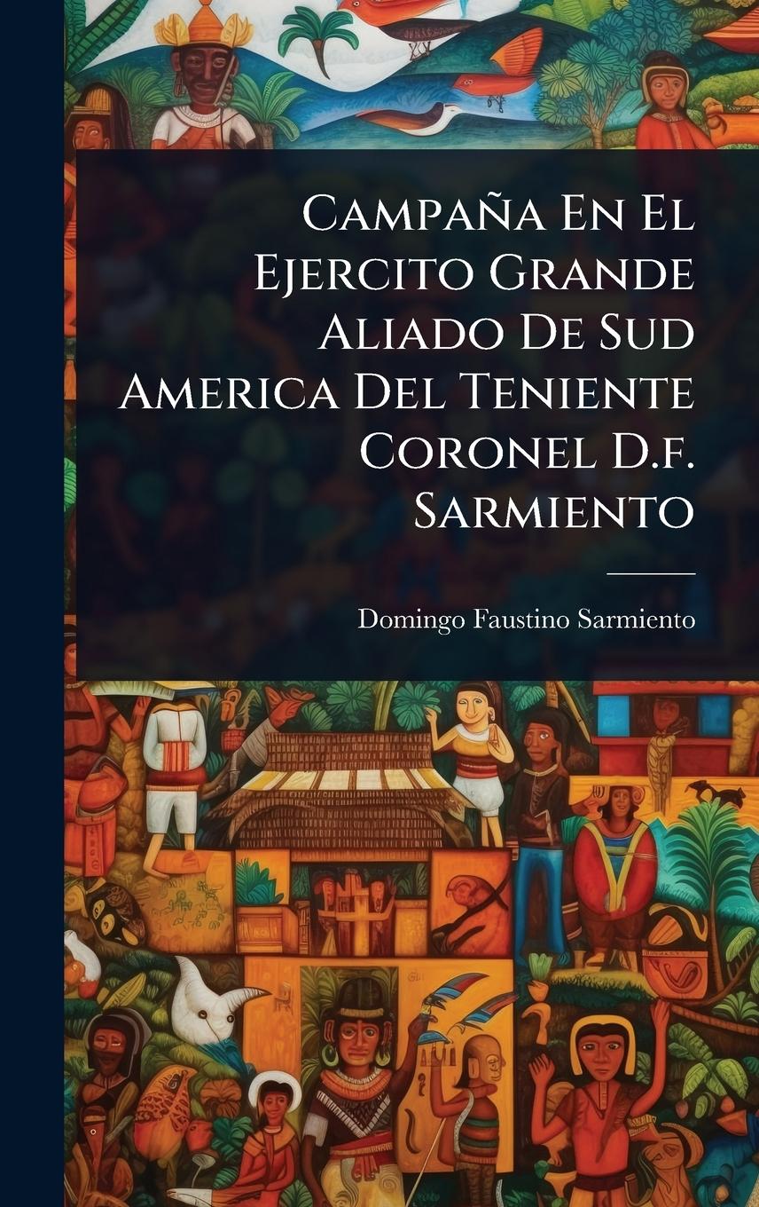 Vorderes Coverbild Campaña En El Ejercito Grande Aliado De Sud America Del Teniente Coronel D.f. Sarmiento