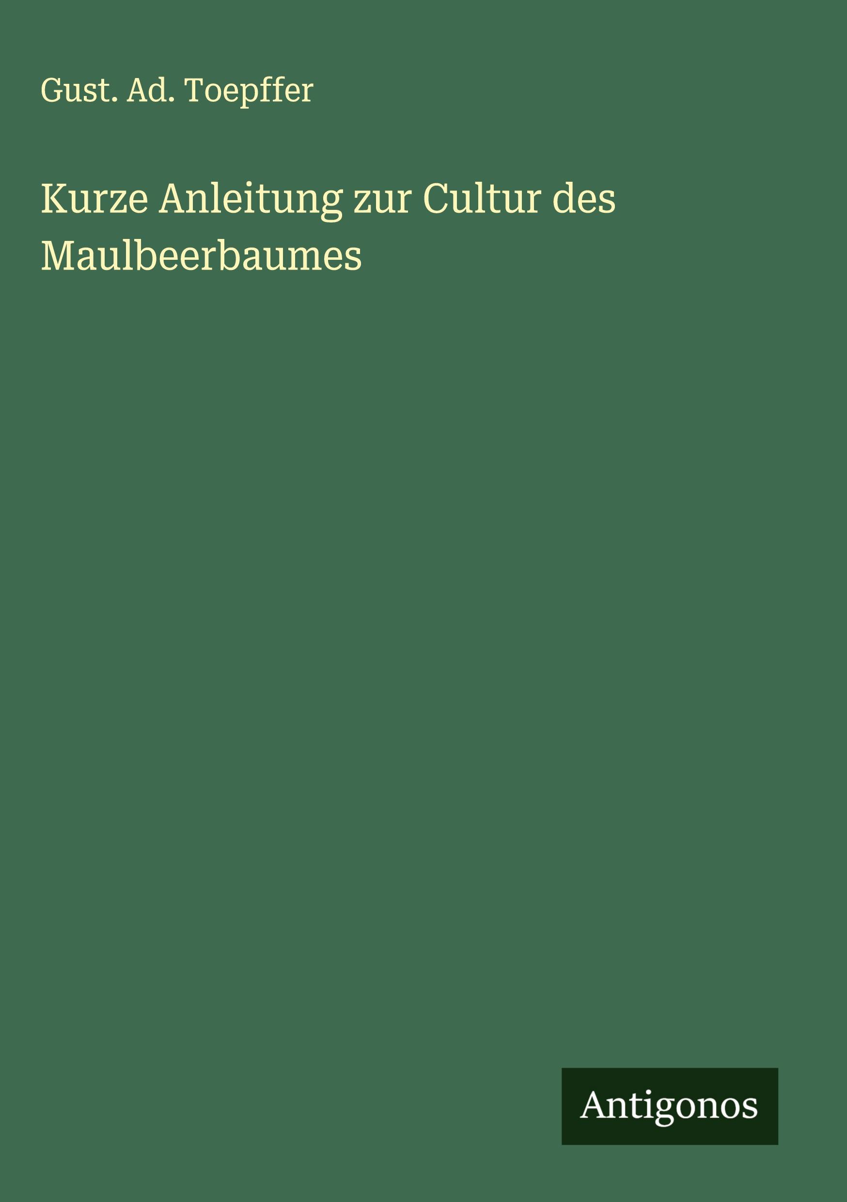 Vorderes Coverbild Kurze Anleitung zur Cultur des Maulbeerbaumes