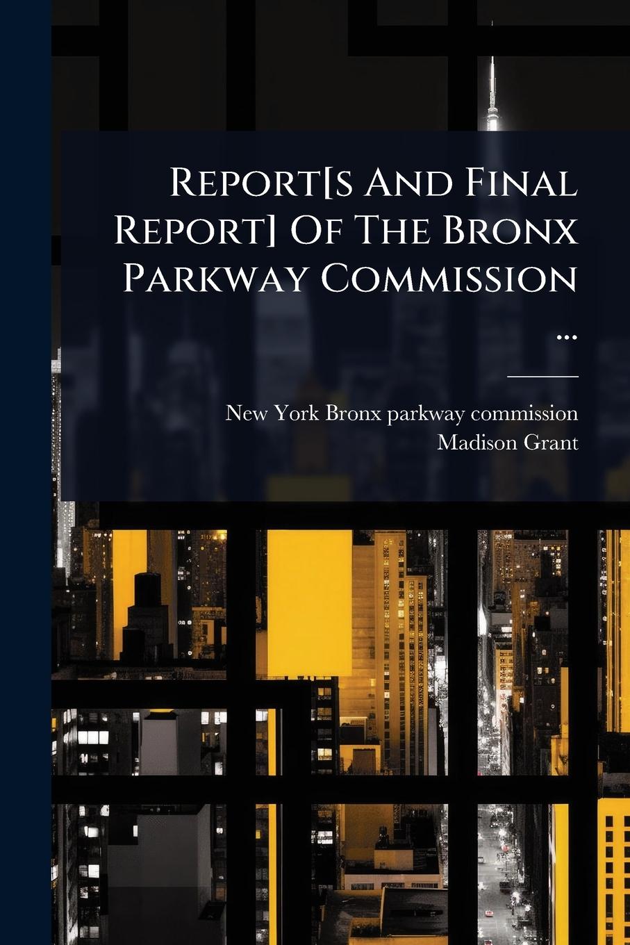 Vorderes Coverbild Report[s And Final Report] Of The Bronx Parkway Commission ...