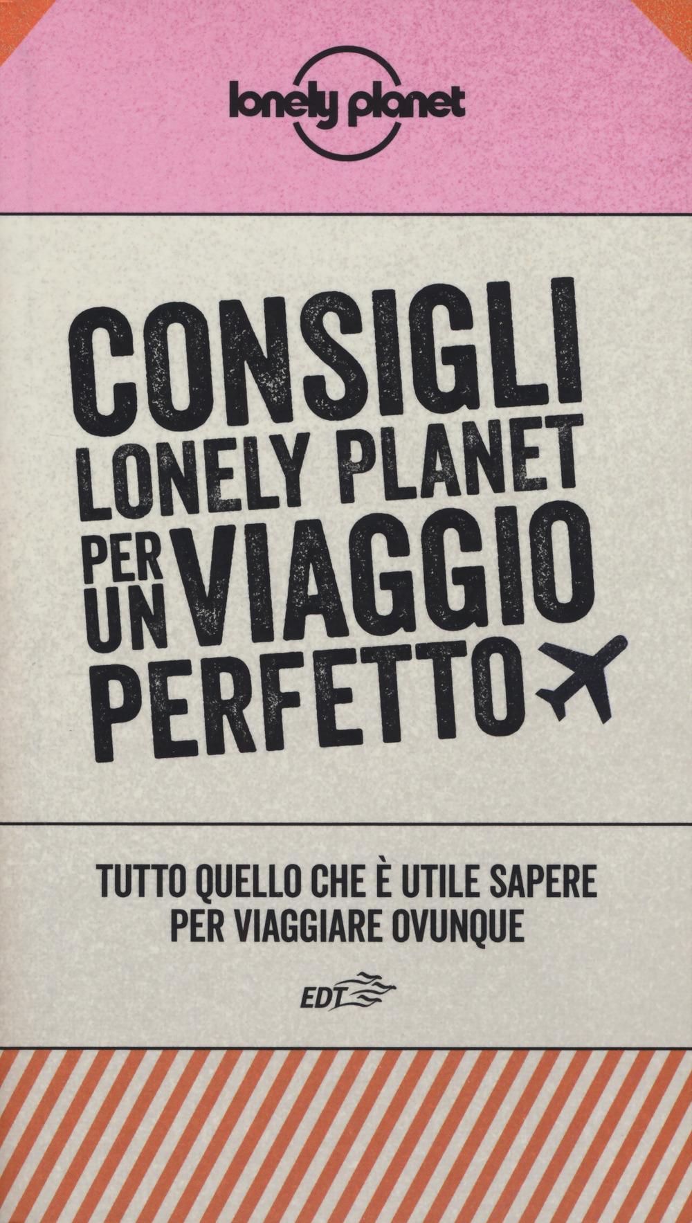 Vorderes Coverbild Consigli Lonely Planet per un viaggio perfetto. Tutto quello che è utile sapere per viaggiare ovunque