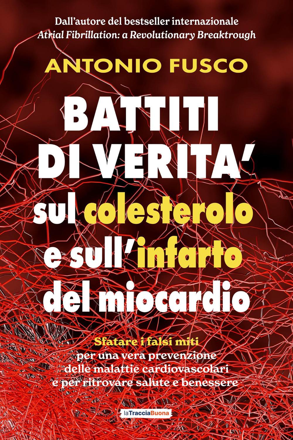 Vorderes Coverbild Battiti di verità sul colesterolo e l'infarto del miocardio. Sfatare i falsi miti per una vera prevenzione e per ritrovare salute e benessere