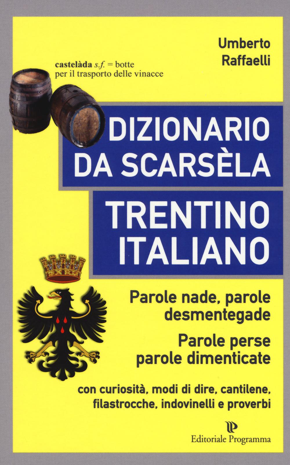 Vorderes Coverbild Dizionario da scarsèla. Trentino italiano. Parole nade, parole desmentegade. Con curiosità, modi di dire, cantilene, filastrocche, indovinelli e proverbi