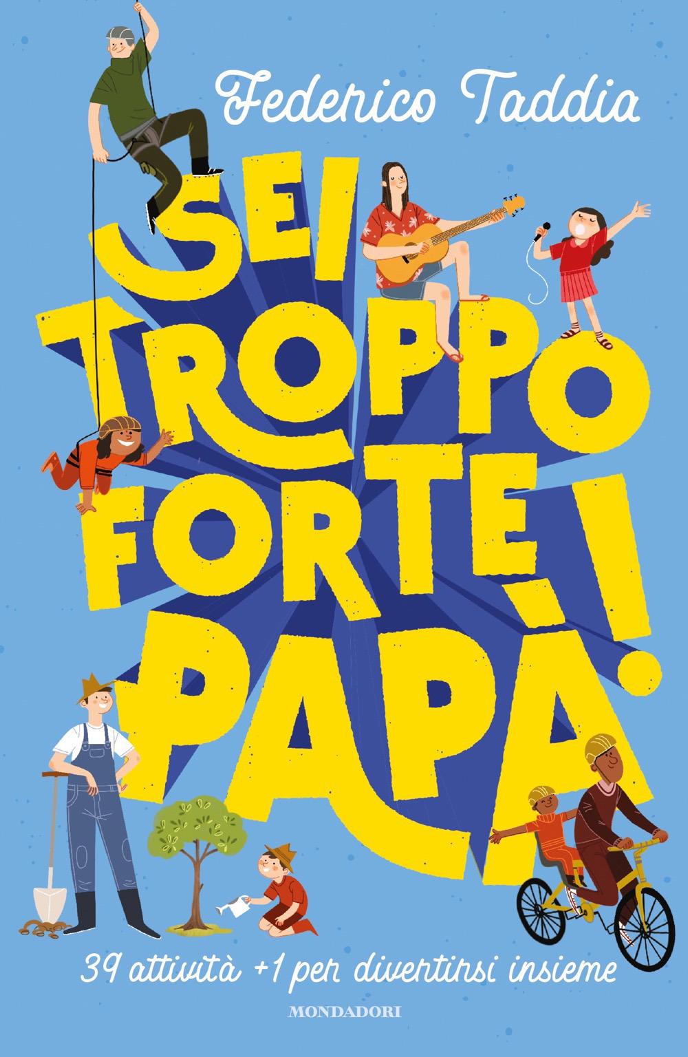 Vorderes Coverbild Sei troppo forte, papà! 39 attività + 1 per divertirsi insieme