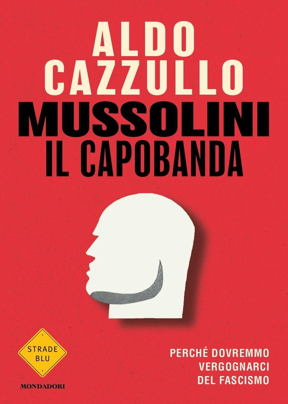 Vorderes Coverbild Mussolini il capobanda. Perché dovremmo vergognarci del fascismo