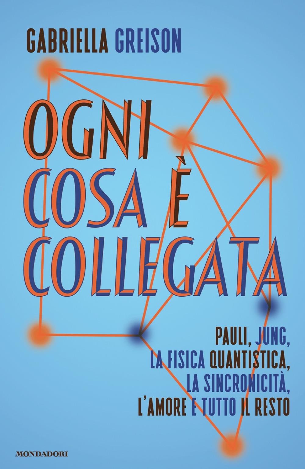 Vorderes Coverbild Ogni cosa è collegata. Pauli, Jung, la fisica quantistica, la sincronicità, l'amore e tutto il resto