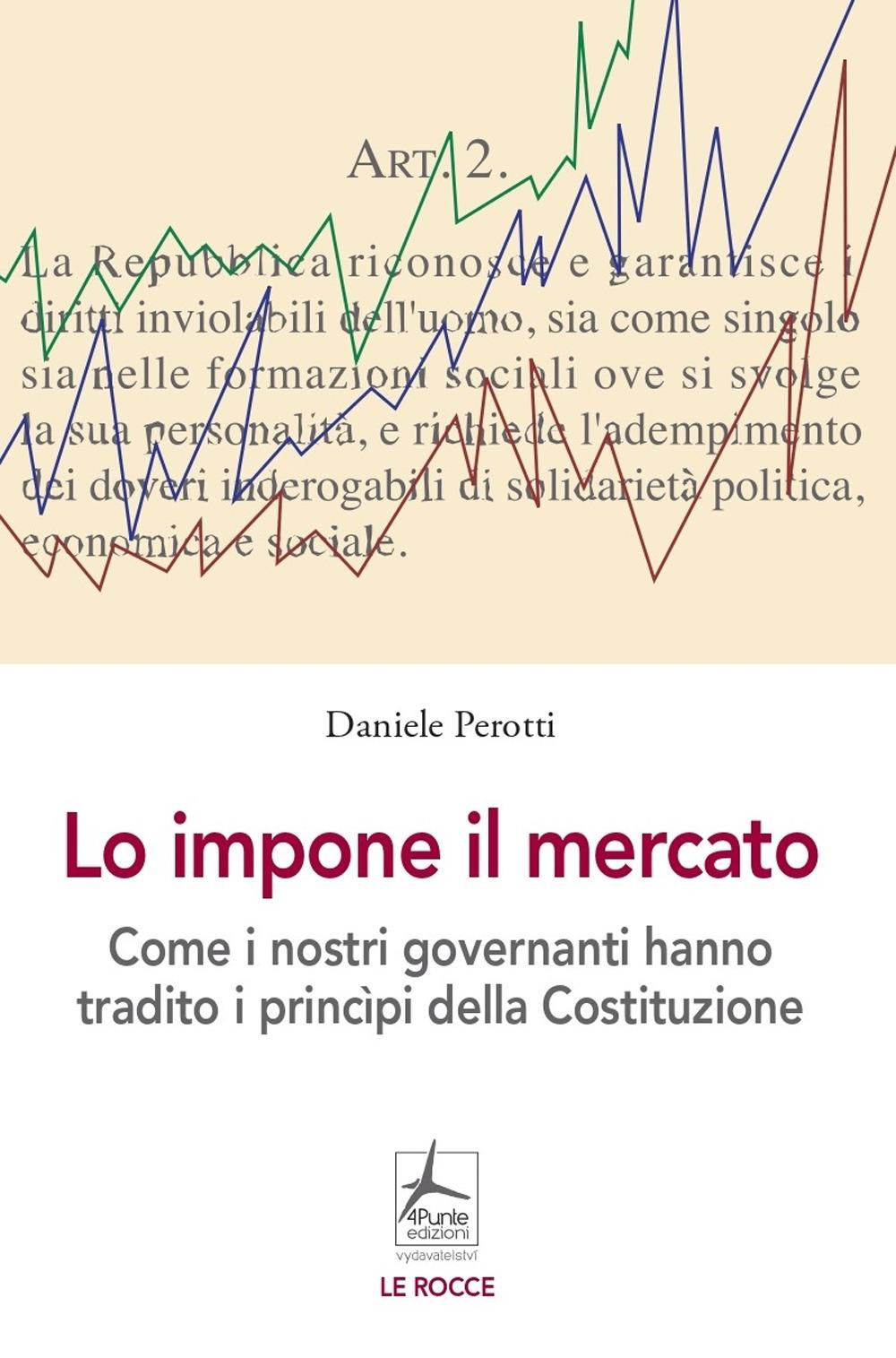 Vorderes Coverbild Lo impone il mercato. Come i nostri governanti hanno stravolto i principi costituzionali