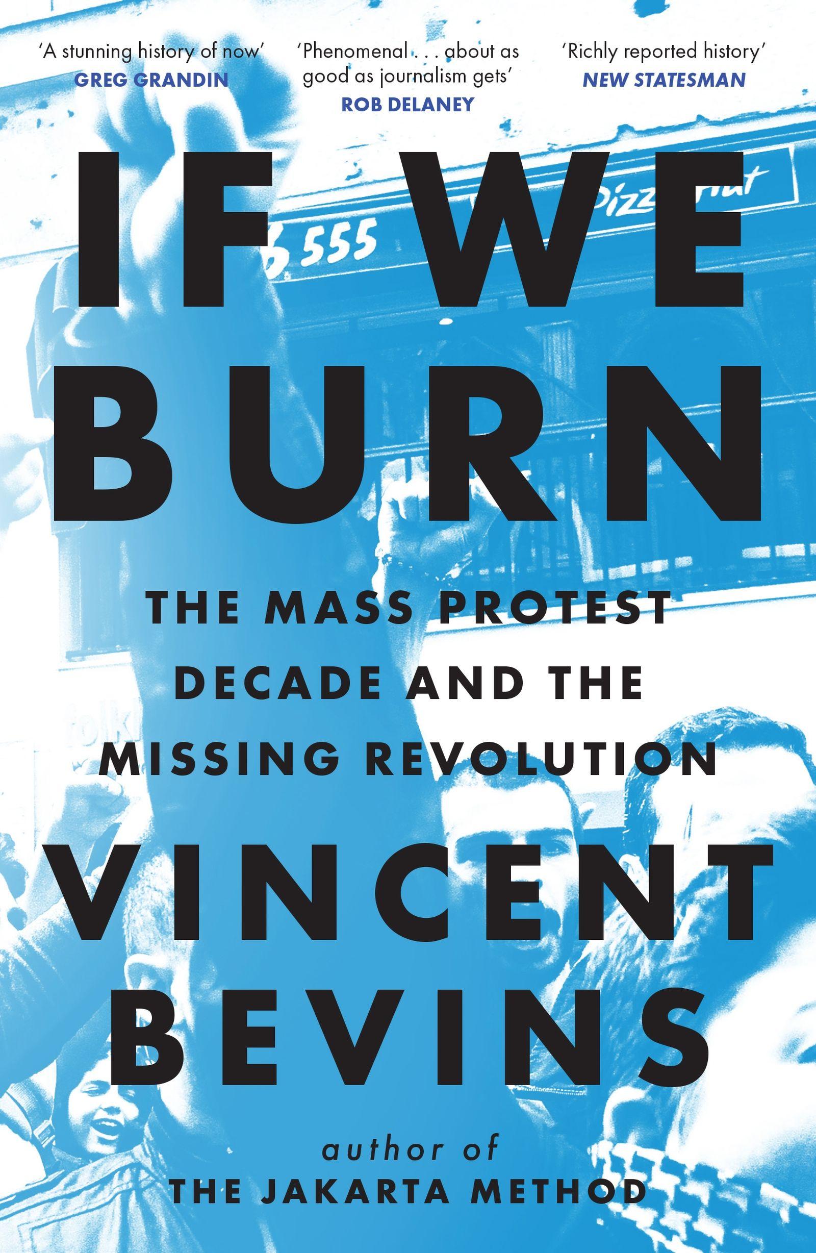 Vorderes Coverbild If We Burn: The Mass Protest Decade and the Missing Revolution