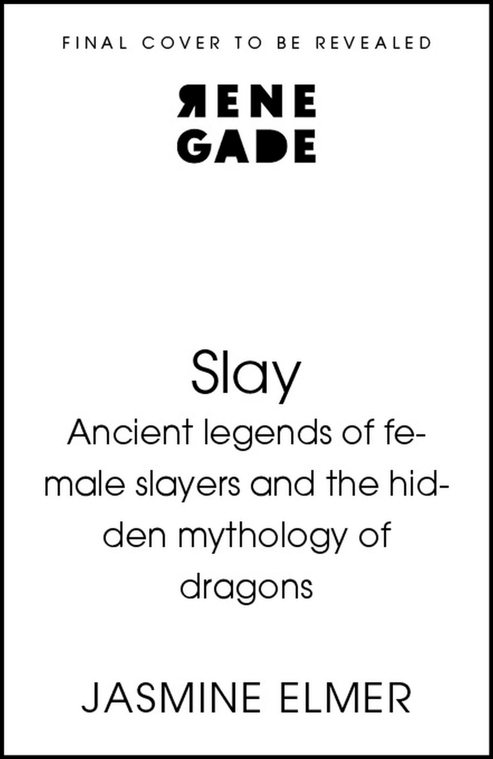 Vorderes Coverbild Slay: Ancient legends of female slayers and the hidden mythology of dragons