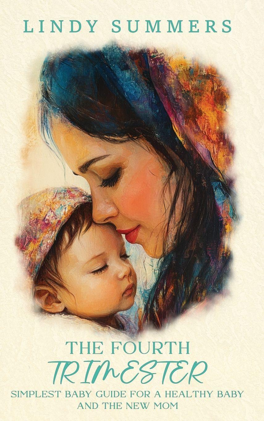 Vorderes Coverbild The Fourth Trimester The Simplest Baby Guide For a Healthy Baby and The New Mom