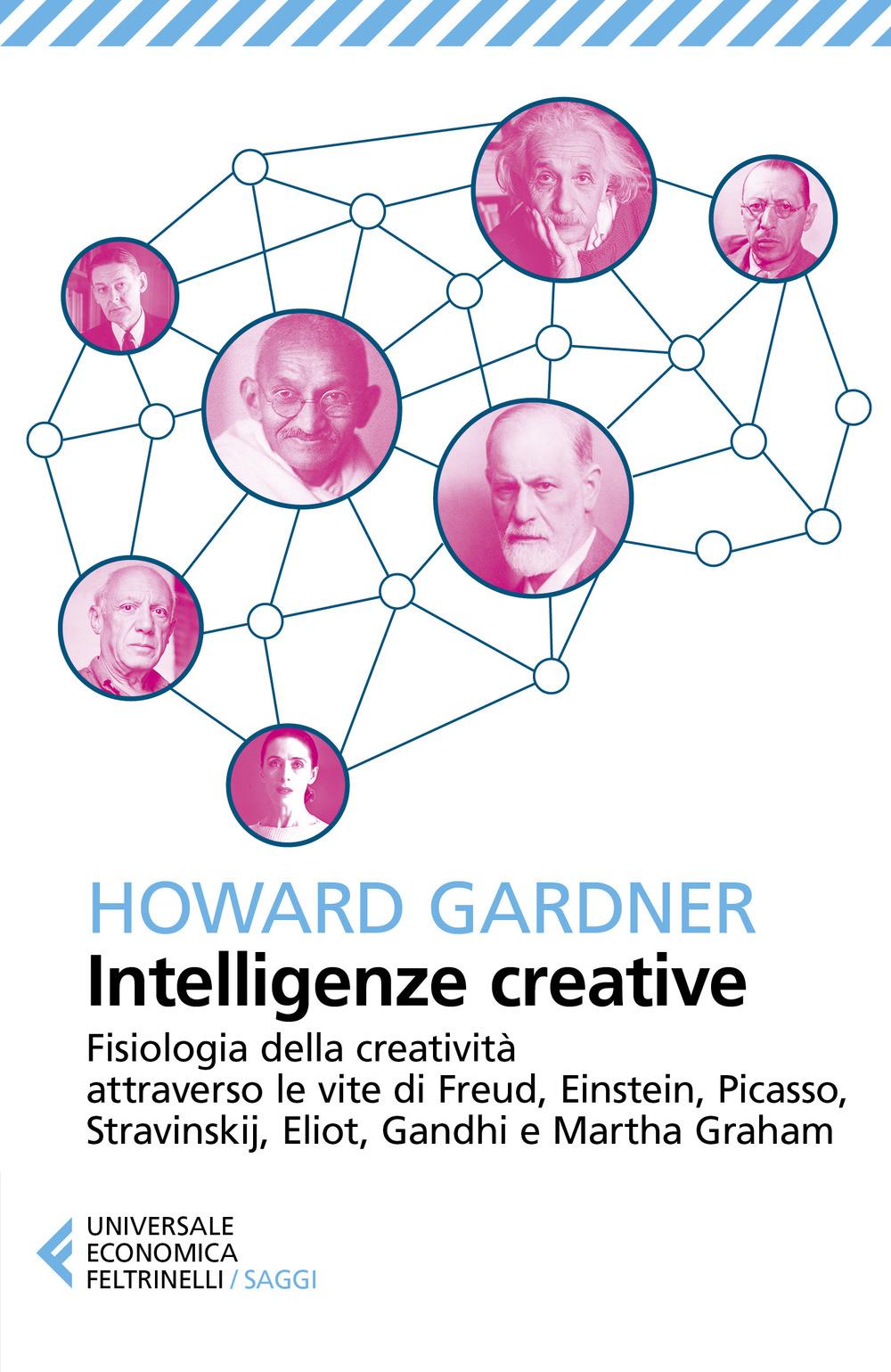 Vorderes Coverbild Intelligenze creative. Fisiologia della creatività attraverso le vite di Freud, Einstein, Picasso, Stravinskij, Eliot, Gandhi e Martha Graham