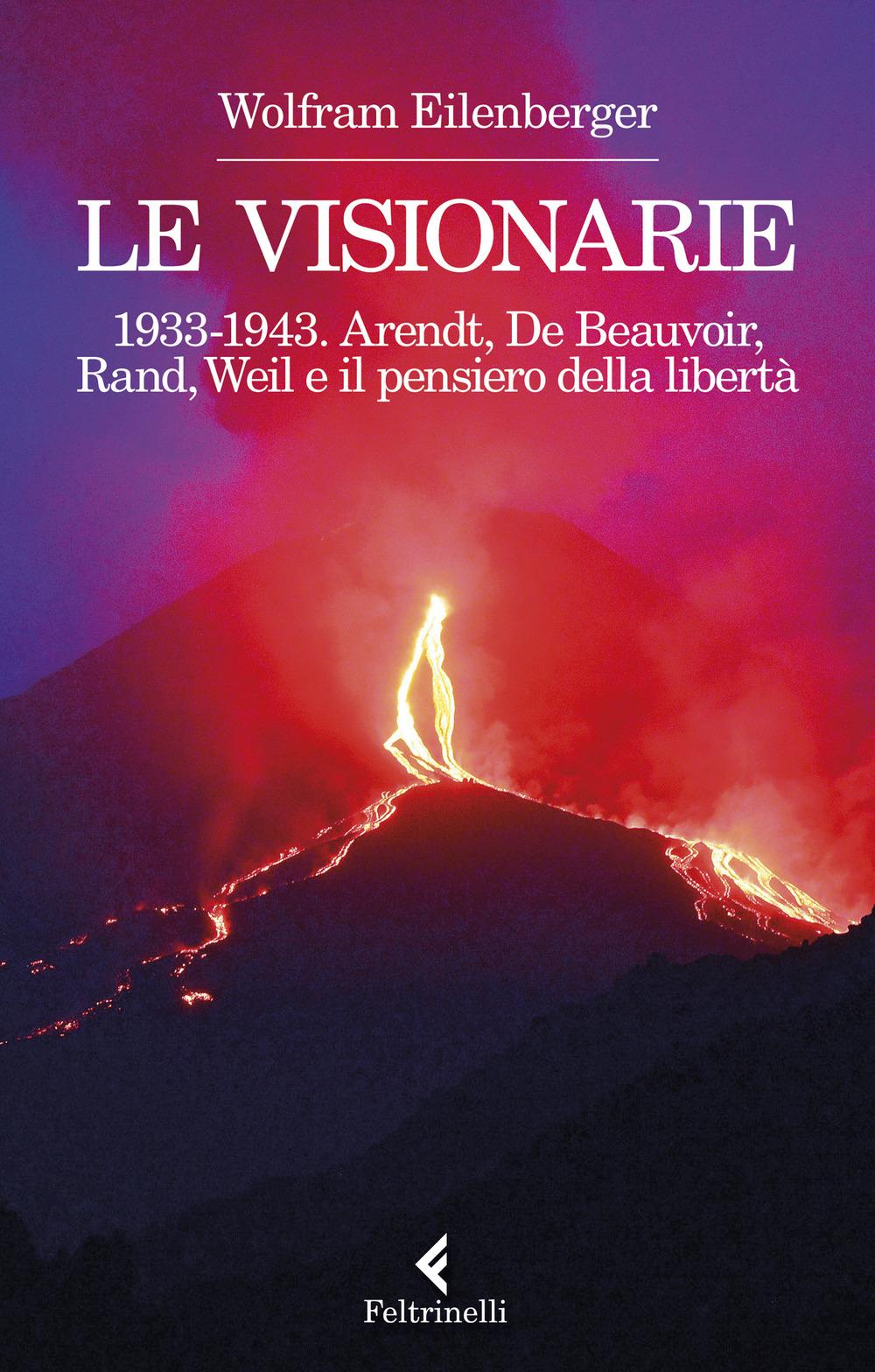 Vorderes Coverbild Le visionarie 1933-1943. Arendt, De Beauvoir, Rand, Weil e il pensiero della libertà