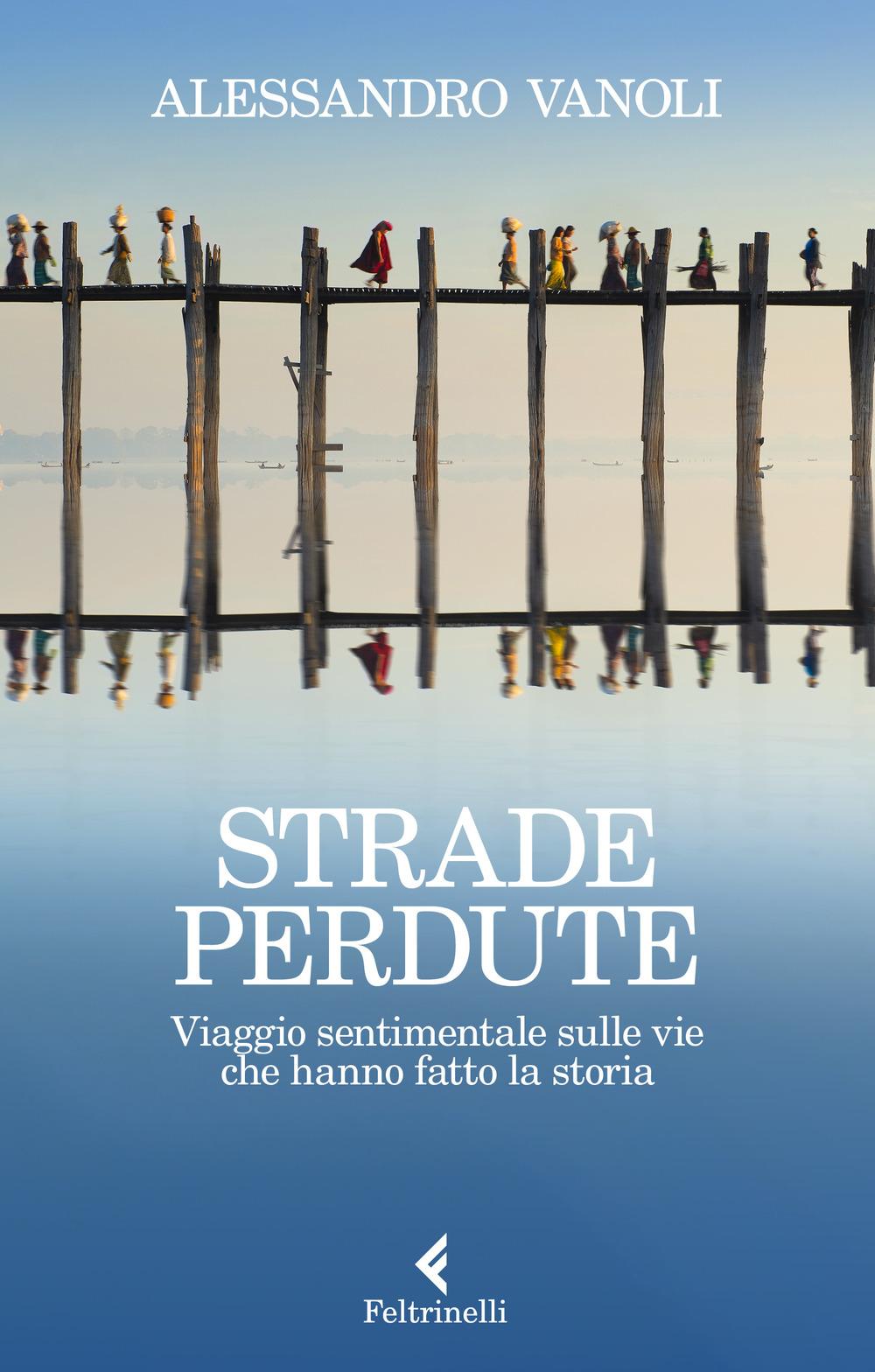 Vorderes Coverbild Strade perdute. Viaggio sentimentale sulle vie che hanno fatto la storia