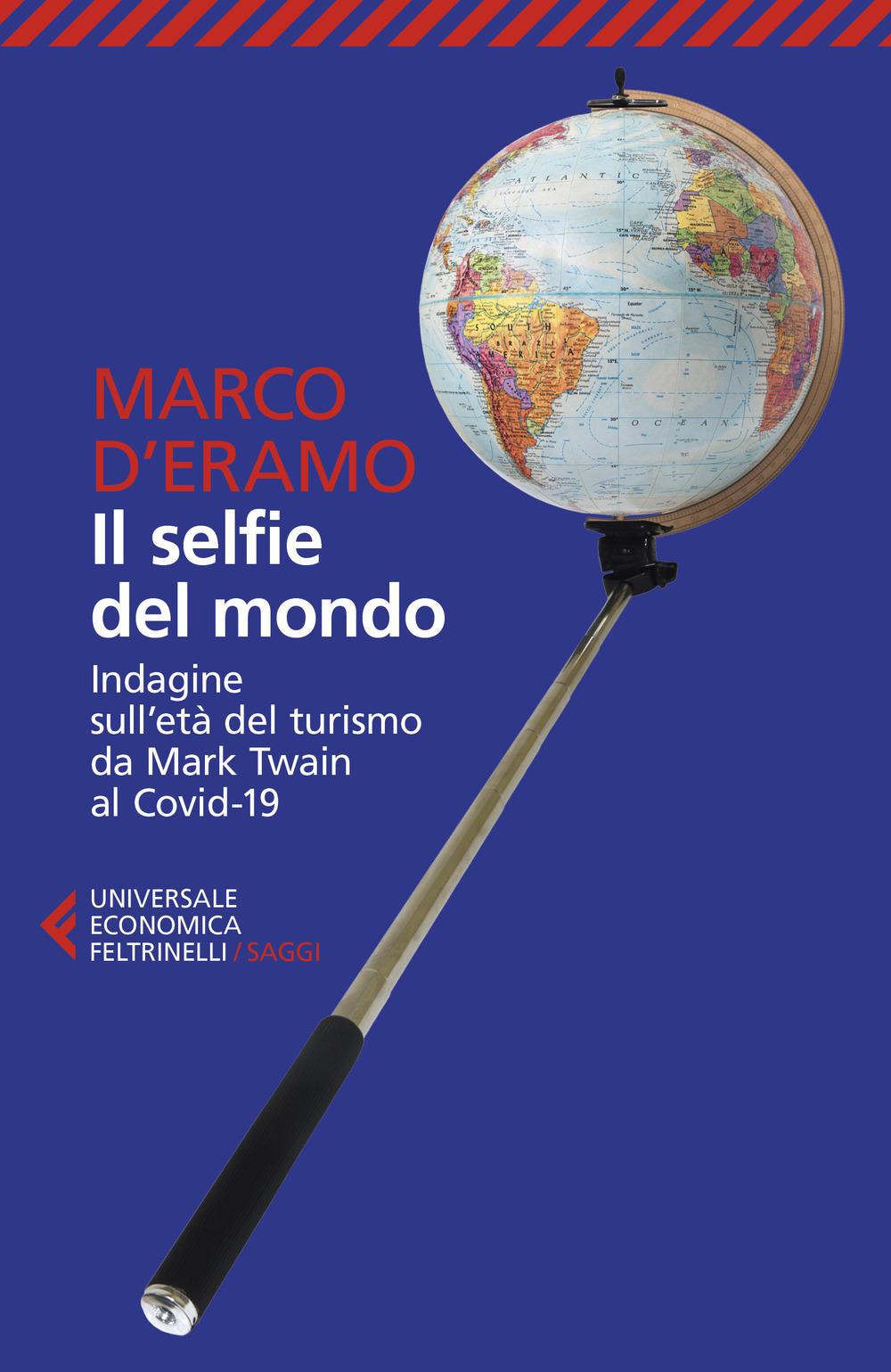 Vorderes Coverbild Il selfie del mondo. Indagine sull'età del turismo da Mark Twain al Covid-19