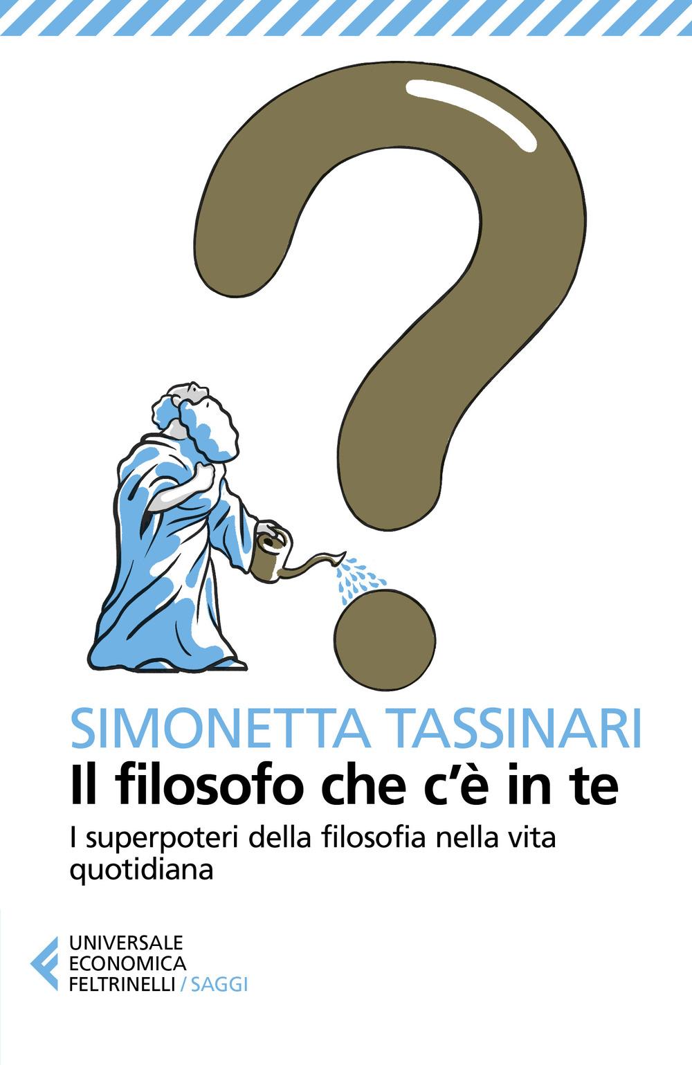 Vorderes Coverbild Il filosofo che c'è in te. I superpoteri della filosofia nella vita quotidiana