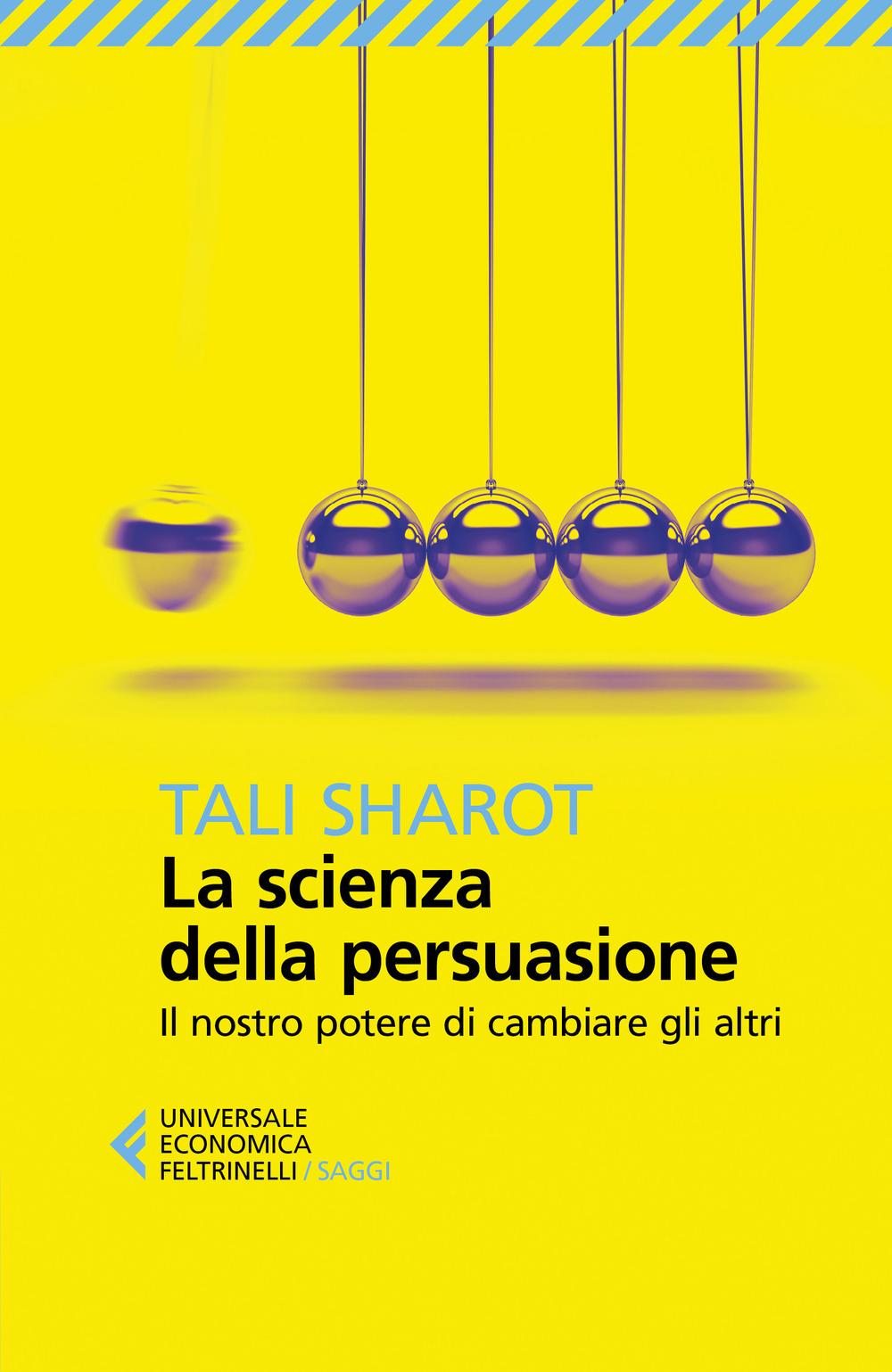 Vorderes Coverbild La scienza della persuasione. Il nostro potere di cambiare gli altri