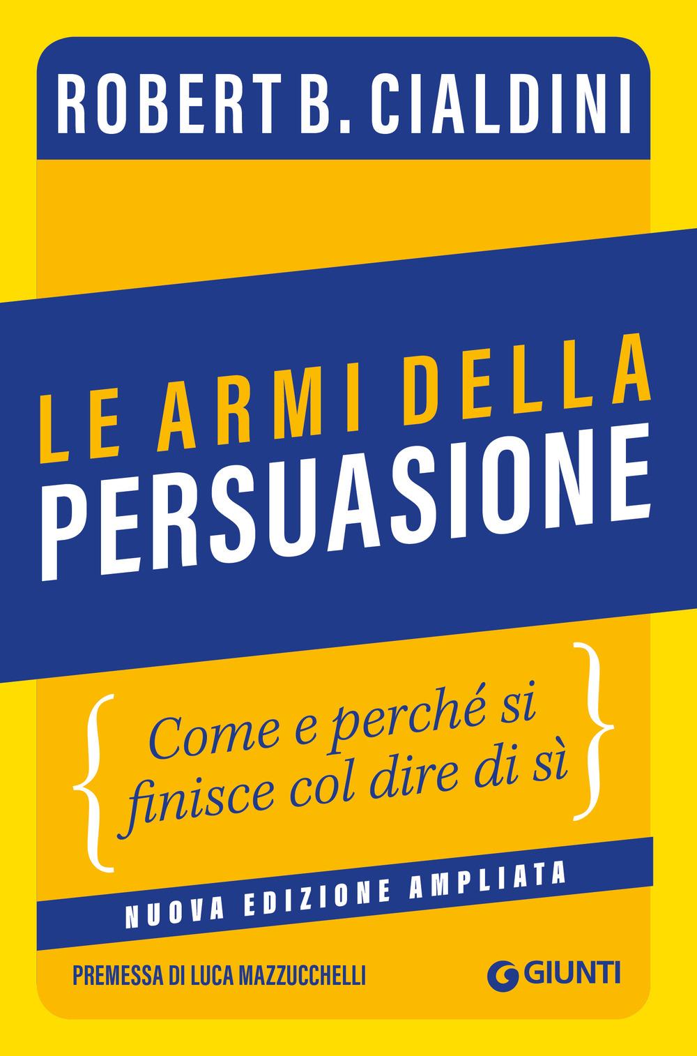 Vorderes Coverbild Le armi della persuasione. Come e perché si finisce col dire di sì