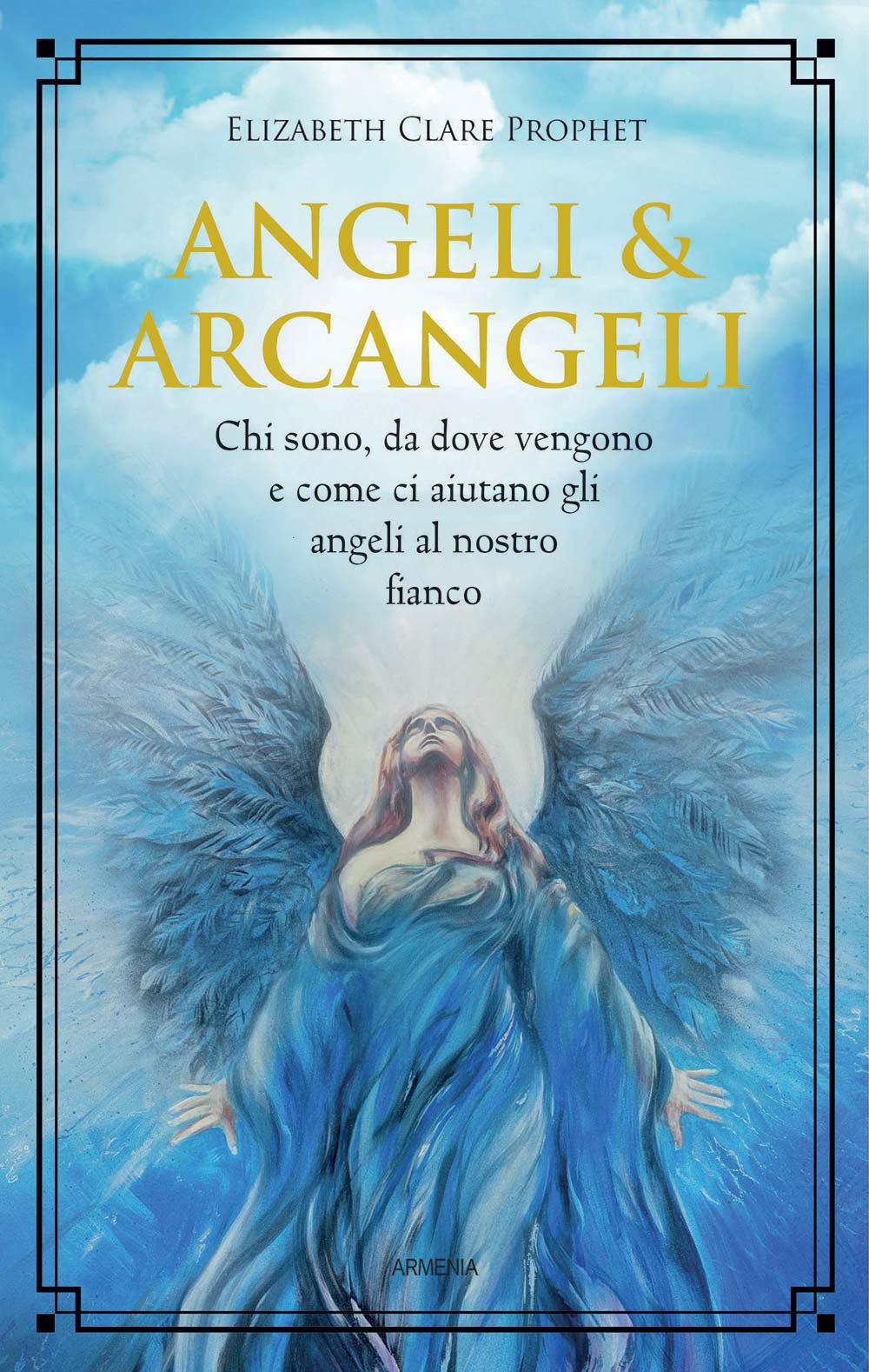 Vorderes Coverbild Angeli & arcangeli. Chi sono, da dove vengono e come ci aiutano gli angeli al nostro fianco