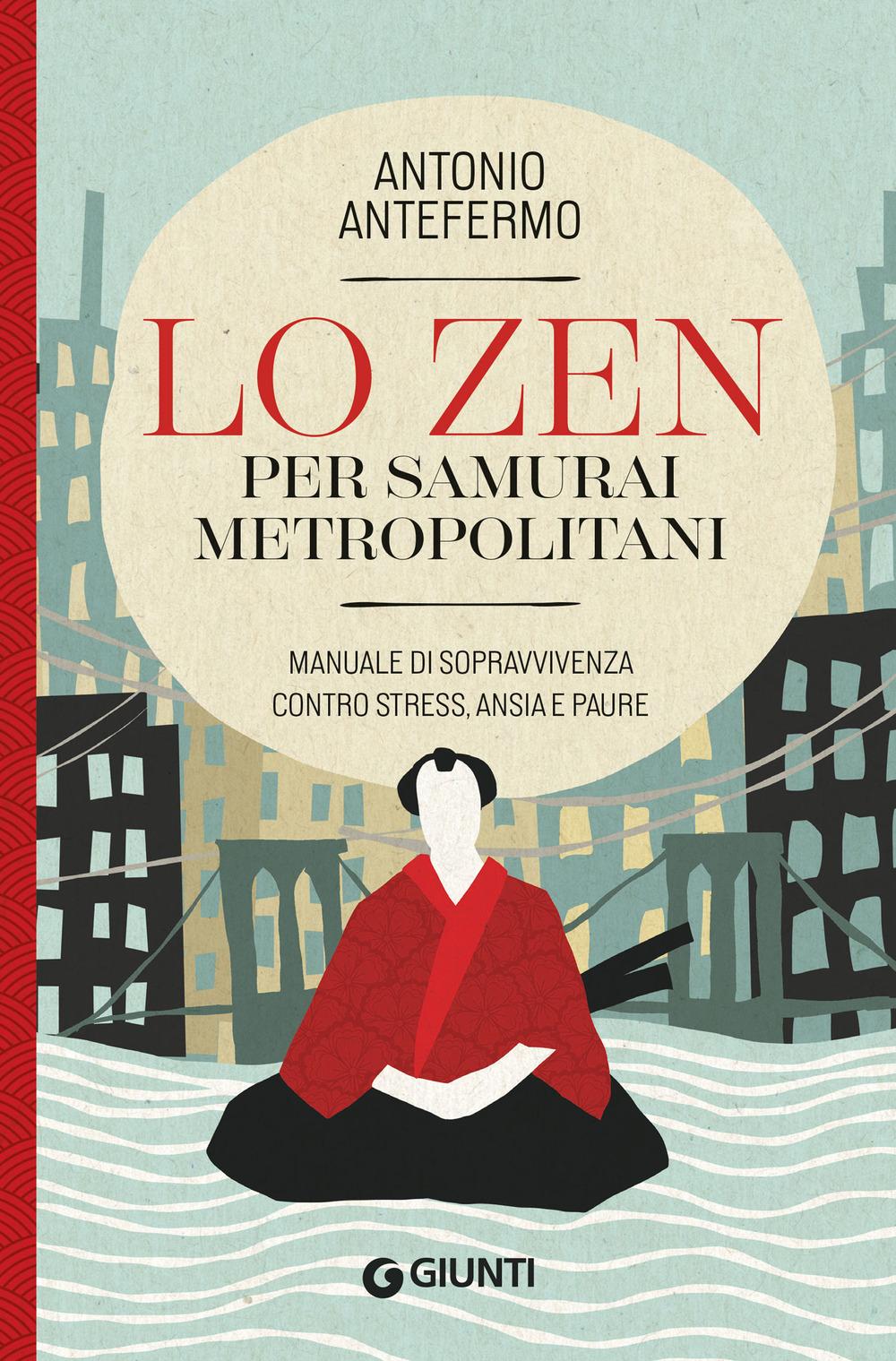 Vorderes Coverbild Lo zen per samurai metropolitani. Manuale di sopravvivenza contro stress, ansia e paure