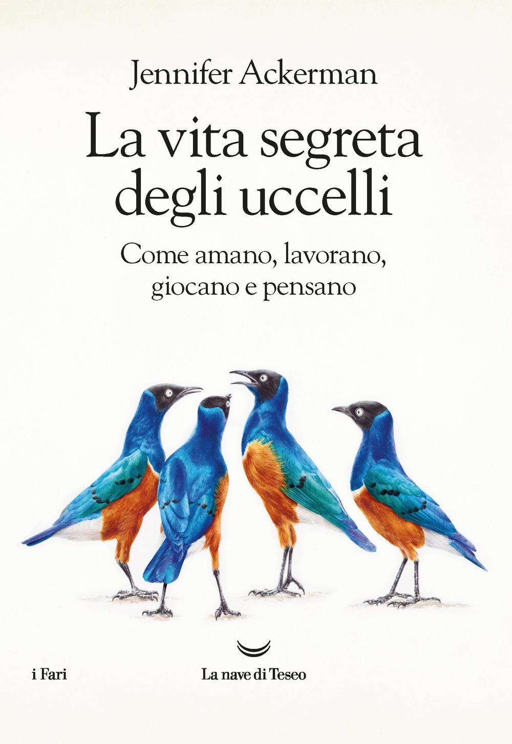 Vorderes Coverbild La vita segreta degli uccelli. Come amano, lavorano, giocano e pensano