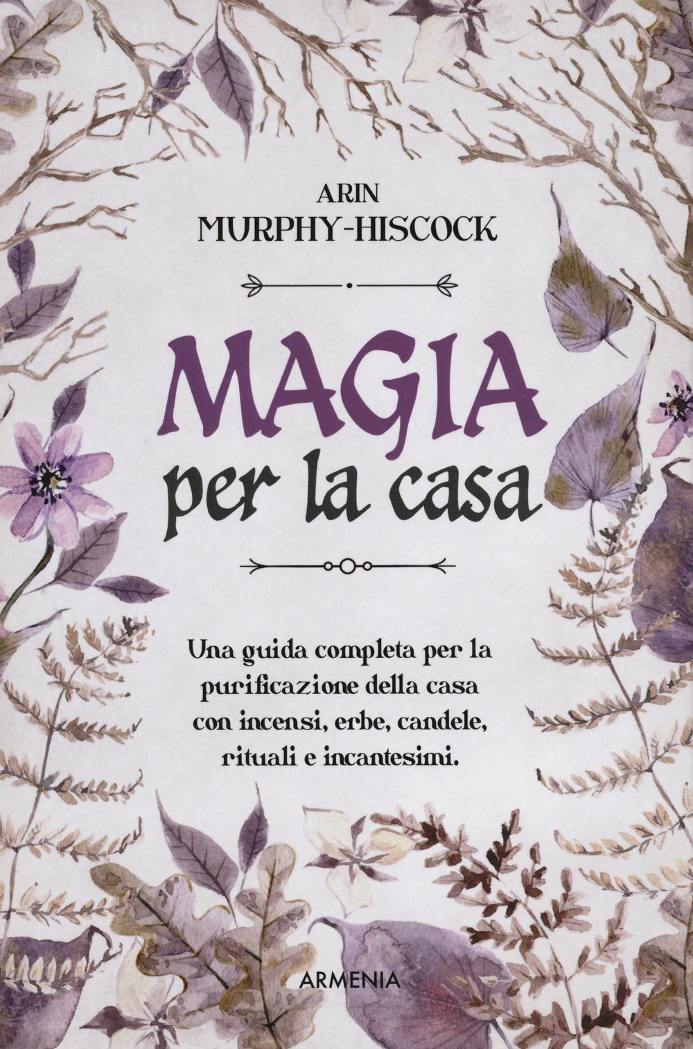 Vorderes Coverbild Magia per la casa. Una guida completa per la purificazione della casa con incensi, erbe, candele, rituali e incantesimi