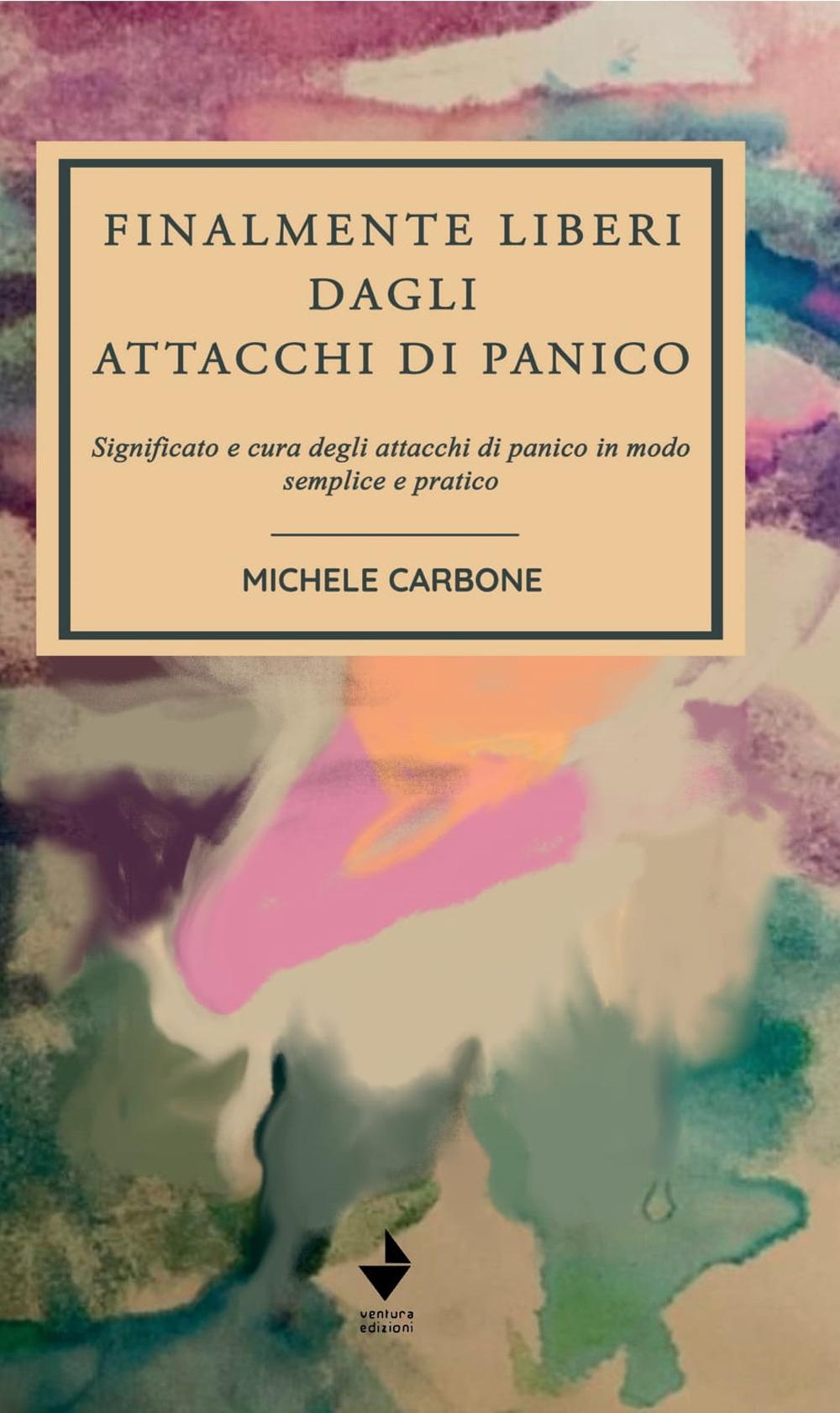 Vorderes Coverbild Finalmente liberi dagli attacchi di panico. Significato e cura degli attacchi di panico in modo semplice e pratico