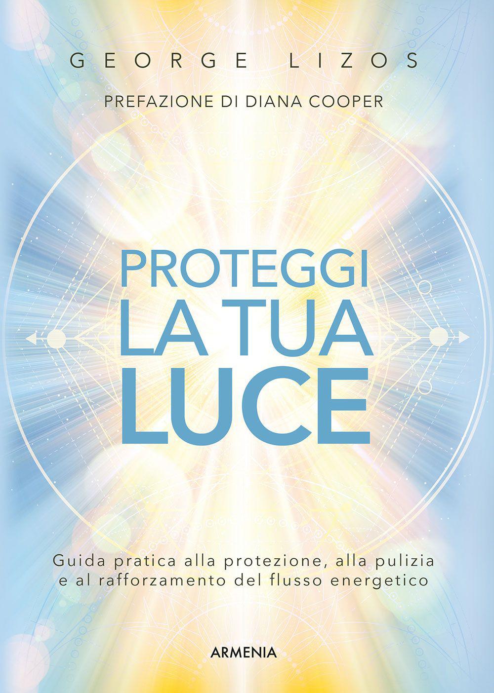 Vorderes Coverbild Proteggi la tua luce. Guida pratica alla protezione, pulizia e rafforzamento energetico