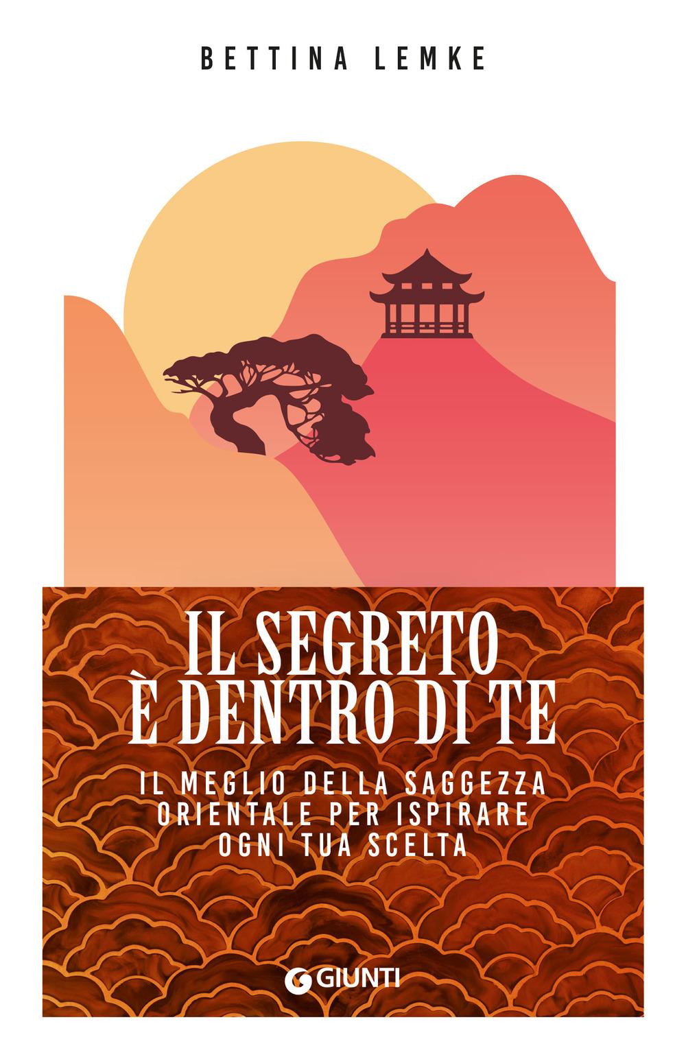 Vorderes Coverbild Il segreto è dentro di te. Il meglio della saggezza orientale per ispirare ogni tua scelta