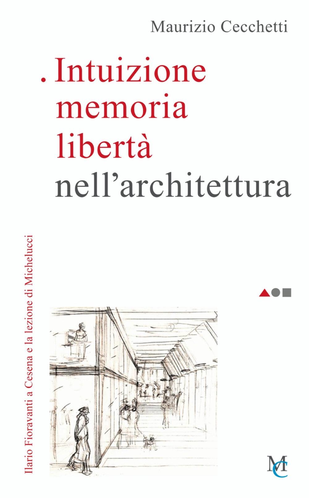 Vorderes Coverbild Intuizione memoria libertà nell'architettura. Ilario Fioravanti a Cesena e la lezione di Michelucci