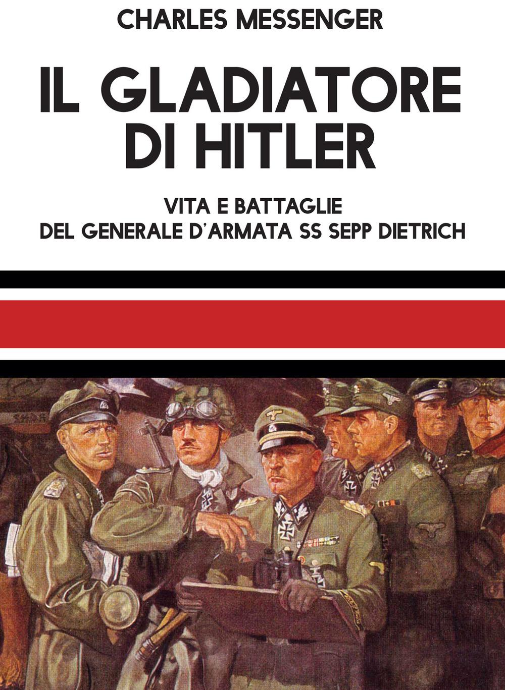 Vorderes Coverbild Il gladiatore di Hitler. Vita e battaglie del Generale d'Armata SS Sepp Dietrich