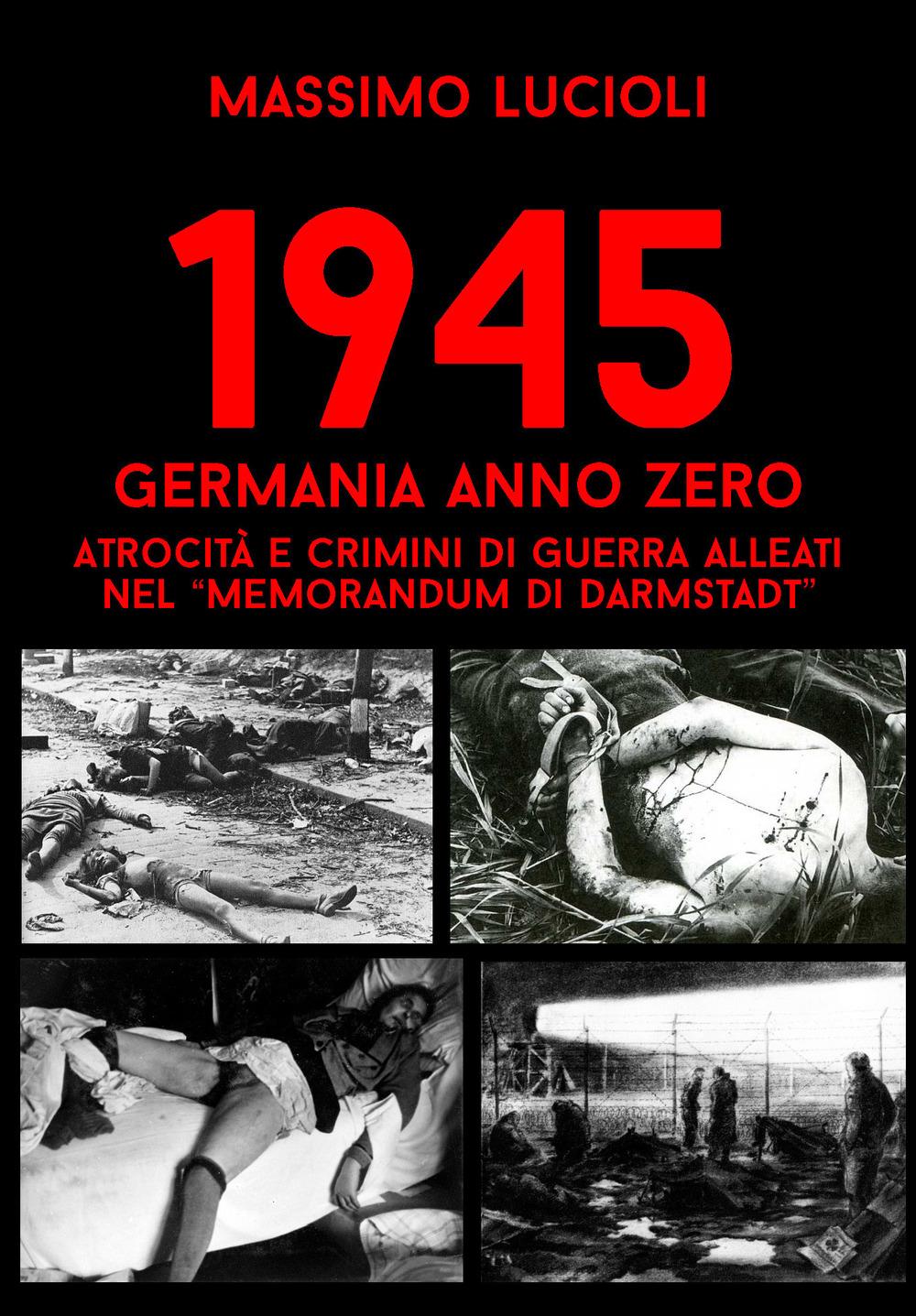 Vorderes Coverbild 1945 Germania anno zero. Atrocità e crimini di guerra Alleati nel 'memorandum di Darmstadt'