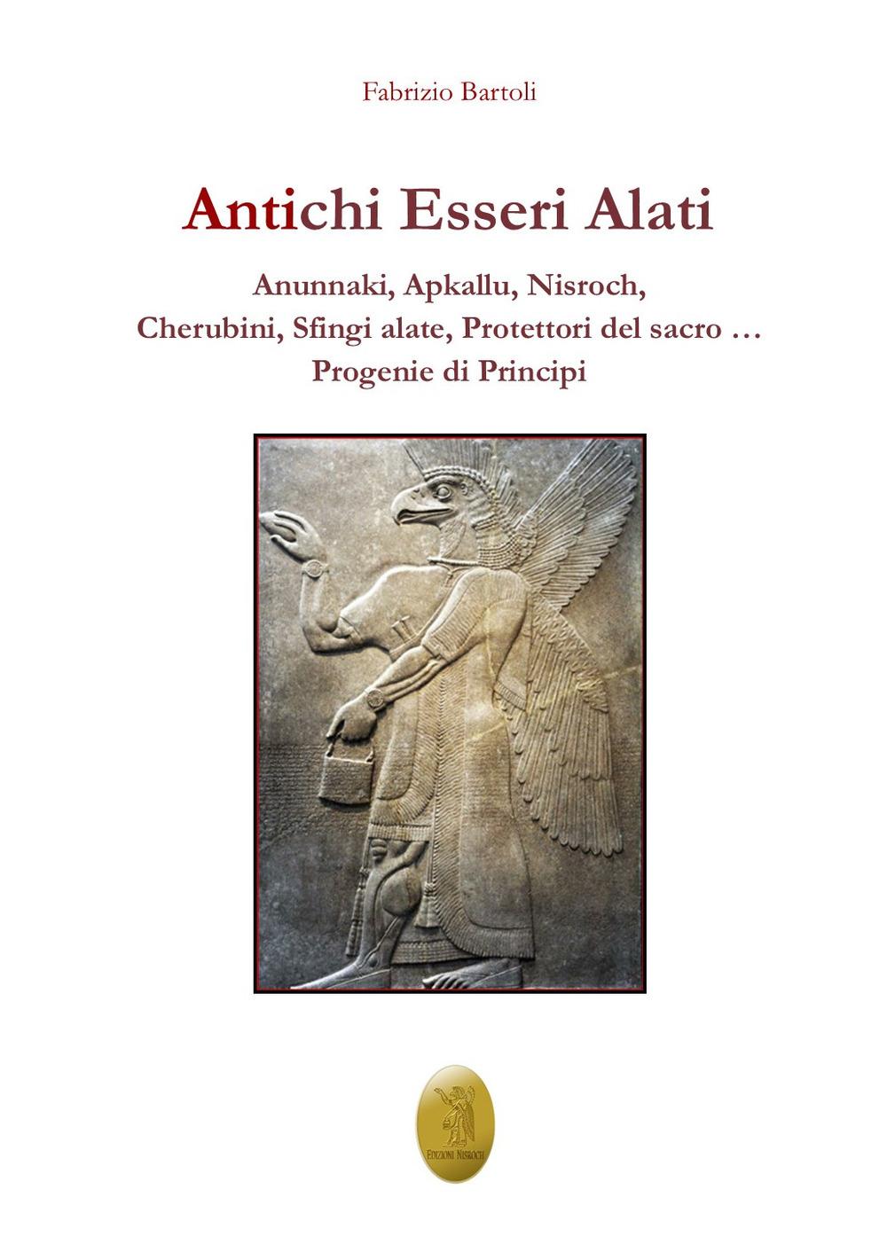 Vorderes Coverbild Antichi esseri alati. Annunaki, Apkallu, Nisroch, Cherubini, Sfingi alate, protettori del Sacro