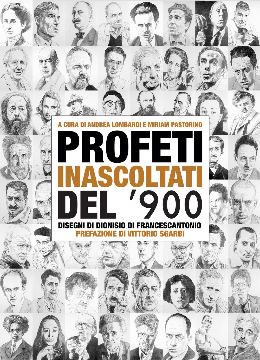 Vorderes Coverbild Profeti inascoltati del Novecento. Sessantasei personalità fuori dagli schemi illustrate dai disegni di Dionisio di Francescantonio e da approfondimenti di intellettuali, scrittori e critici d'arte