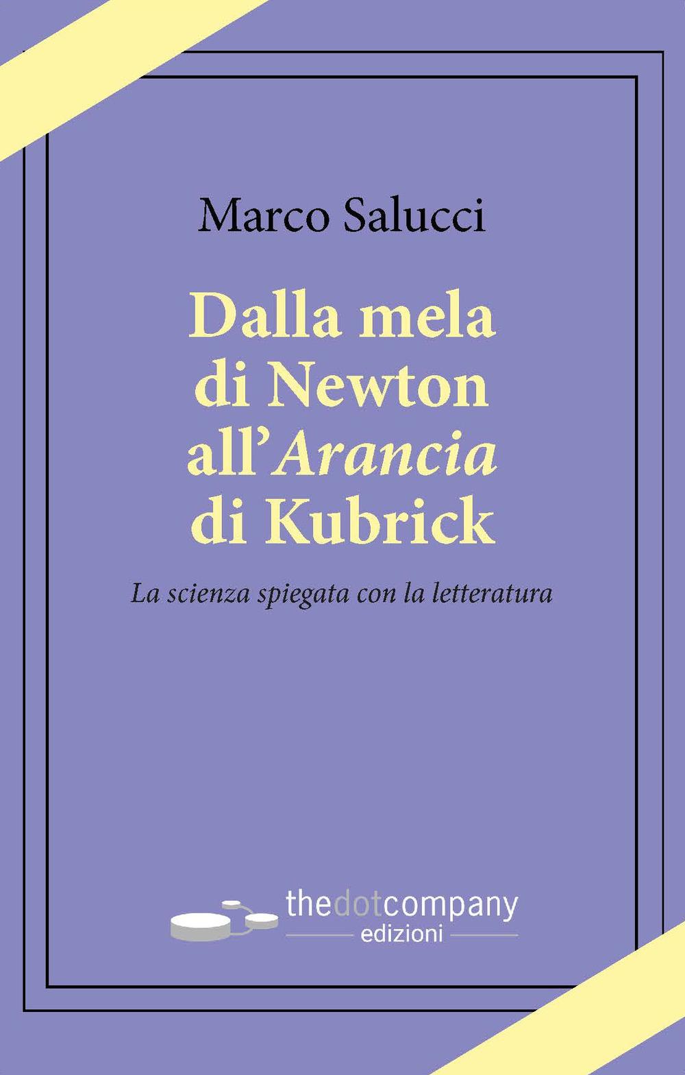 Vorderes Coverbild Dalla mela di Newton all'Arancia di Kubrick. La scienza spiegata con la letteratura
