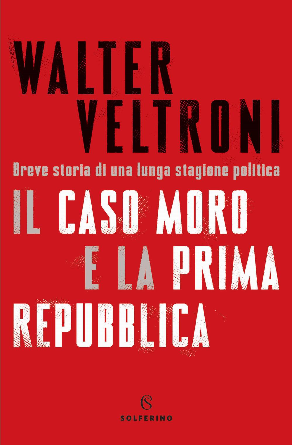 Vorderes Coverbild Il caso Moro e la Prima Repubblica. Breve storia di una lunga stagione politica
